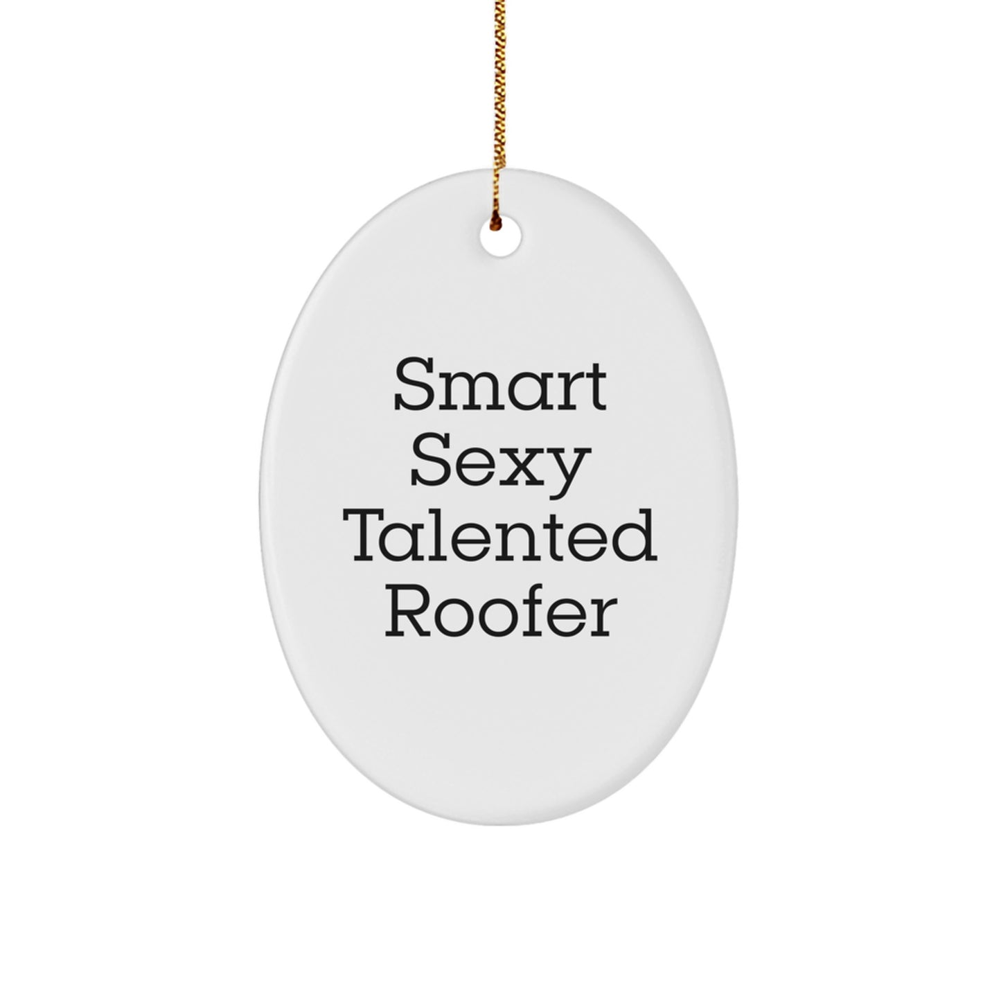 Funny Gifts from Friends for Smart Sexy Talented Roofers - Christmas Unique Oval Ornament - Inspirational Roofer Decorations - Image 1