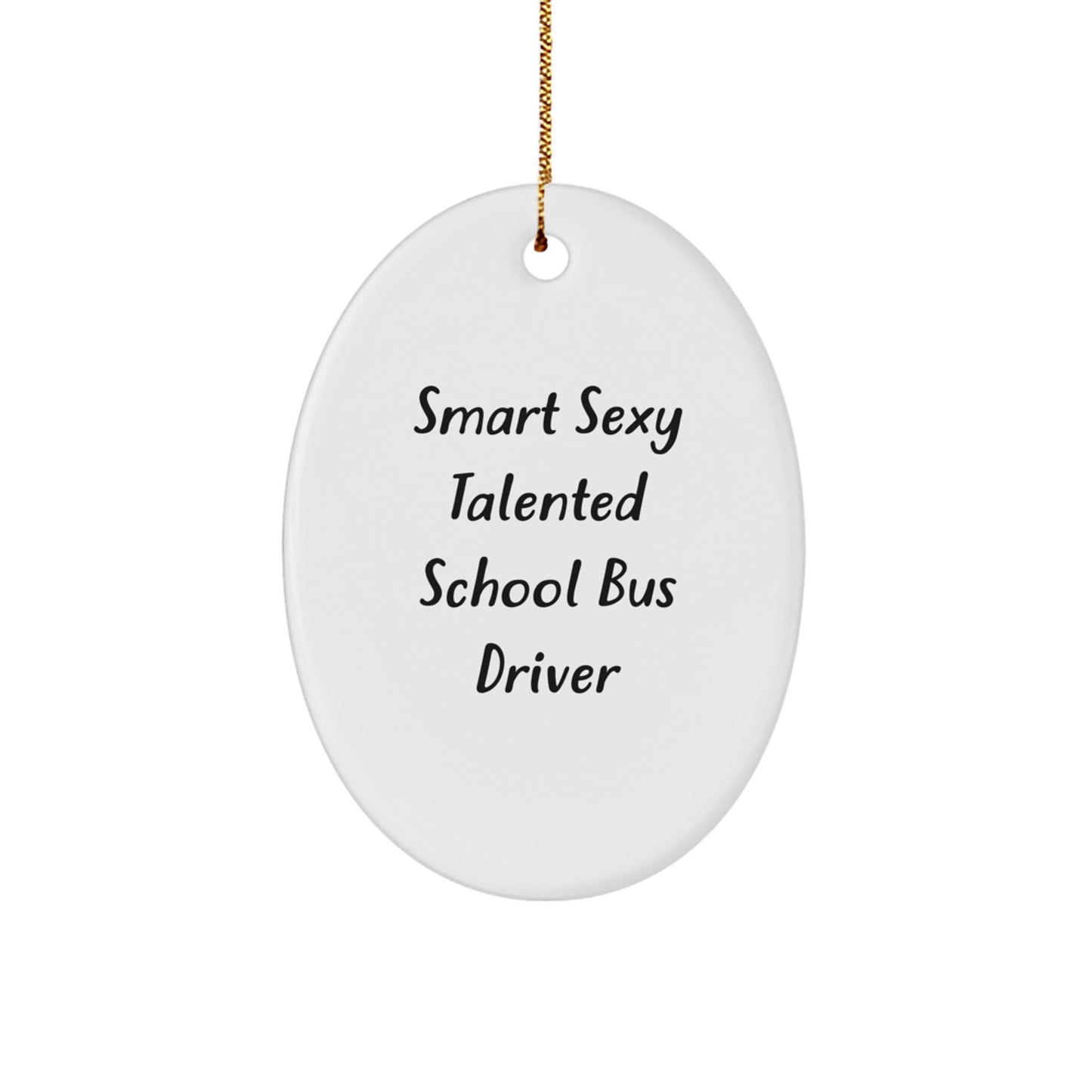 Smart Sexy Talented Gifts for School Bus Driver - Funny Oval Ornament, Christmas Unique Gifts from Friends for Men, Women, Coworkers - Image 1