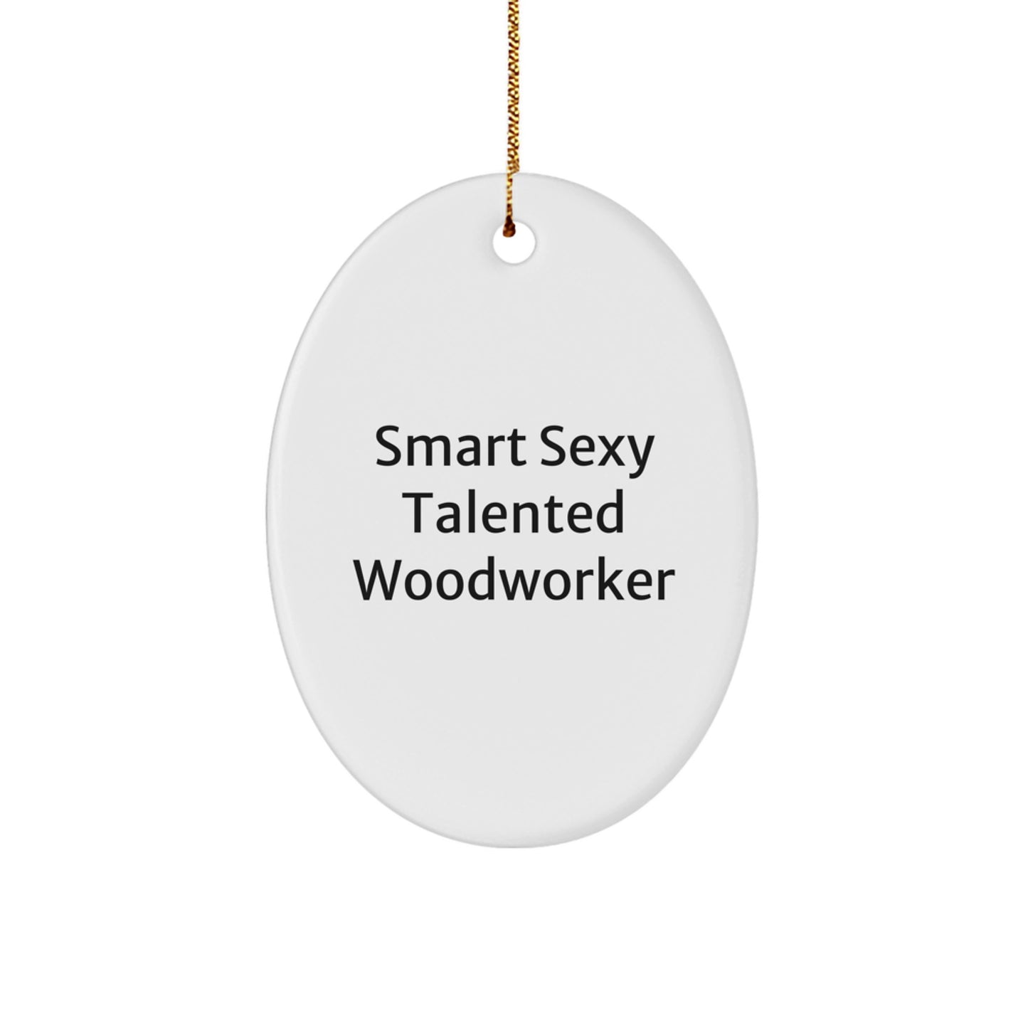Woodworker Gifts from Family - Smart Sexy Talented Woodworker Oval Ornament for Christmas, Funny Quote - Image 1