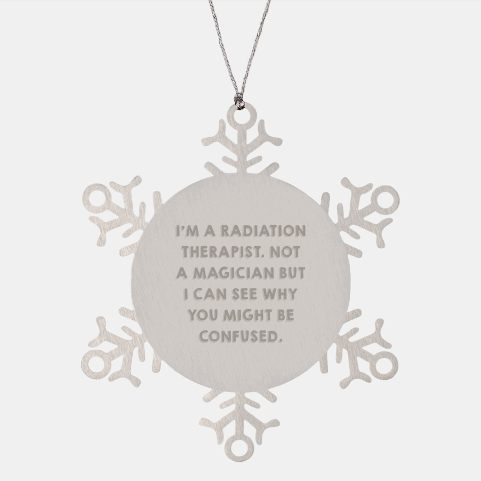 Radiation Therapist Funny Snowflake Ornament Gifts for Men Women Friends Coworkers Family - I'm A Radiation Therapist Not A Magician But I Can See Why You Might Be Confused Christmas Unique Gifts - Image 1
