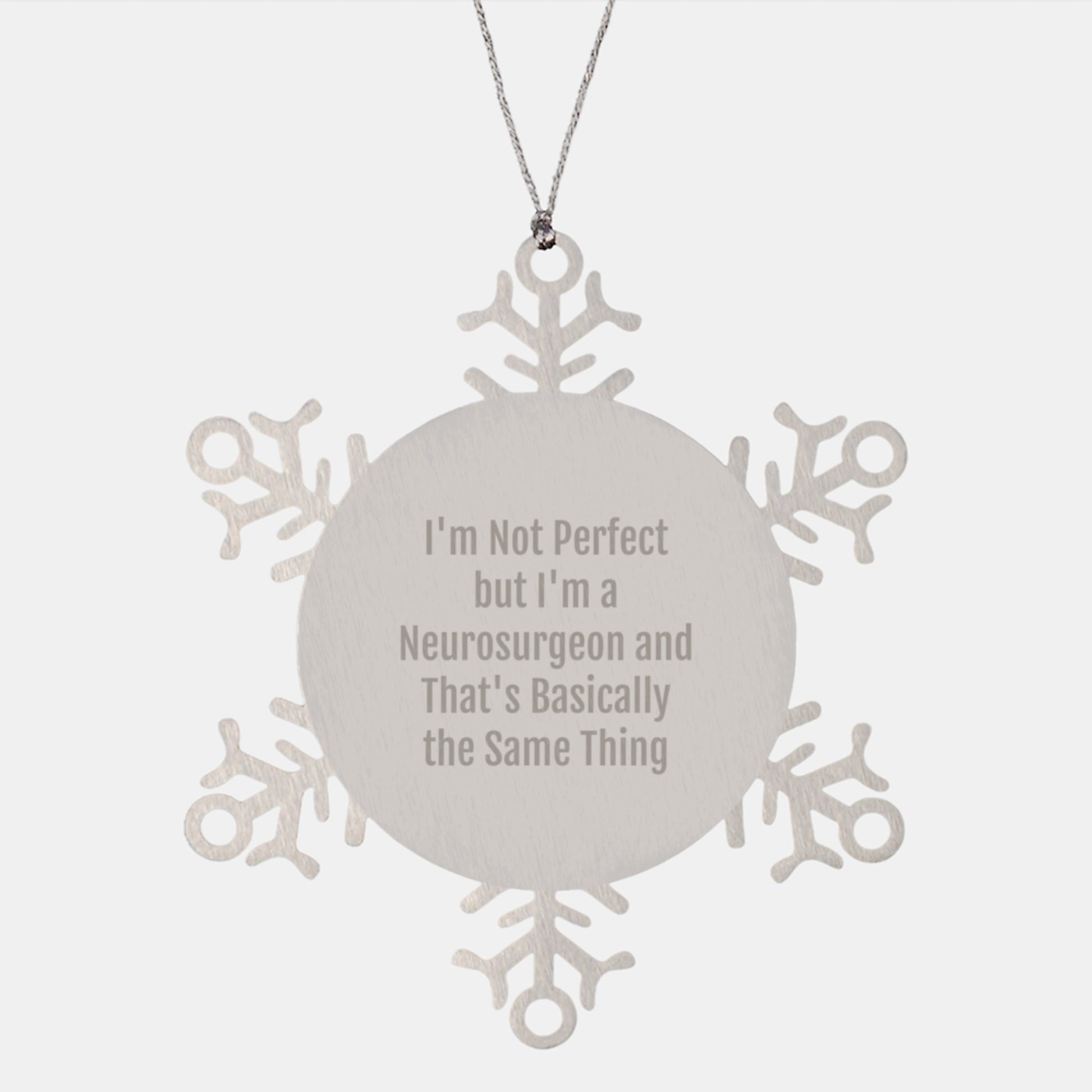 Funny Neurosurgeon Snowflake Ornament Gifts from Friends to Neurosurgeon, Men, or Women, I'm Not Perfect But I'm A Neurosurgeon And That's Basically The Same Thing, Christmas - Image 1
