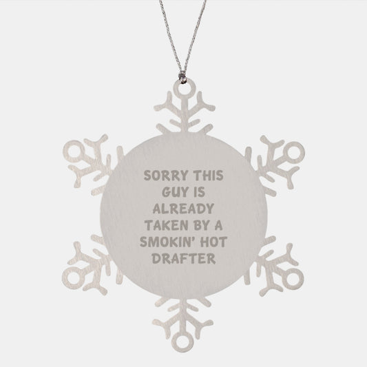 Snowflake Ornament for Drafter Enthusiasts, Funny Gift from Friends to Coworkers, Sorry This Guy Is Already Taken By A Smokin' Hot Drafter, Christmas Unique Gifts for Her - Image 1