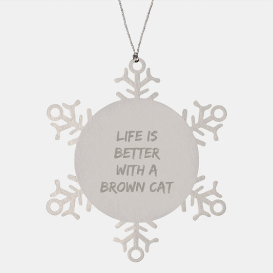 Funny Brown Cat Gifts - Life Is Better With A Brown Cat Snowflake Ornament, Gifts from Family to Friends - Image 1