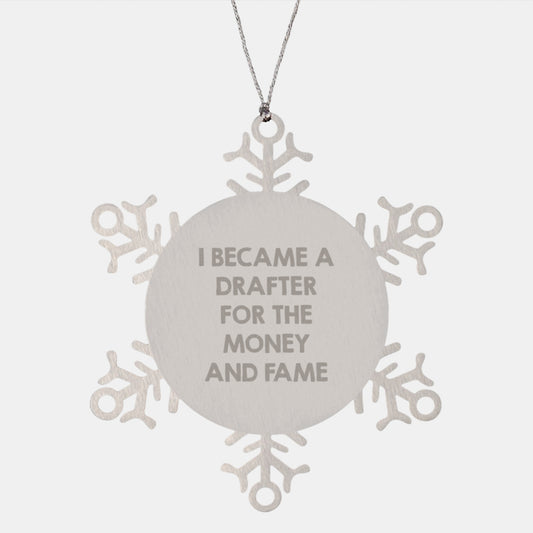 Funny Drafter Gifts from Men to Friends, Snowflake Ornament I Became A Drafter For The Money And Fame, Unique Christmas Unique Gifts for Drafter - Image 1