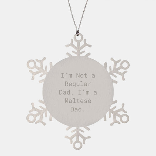 Maltese Dad Snowflake Ornament, Funny Gift for Christmas, Gifts from Mom to Maltese Dog, Unique Snowflake Ornament, I'm Not A Regular Dad. I'm A Maltese Dad. - Image 1