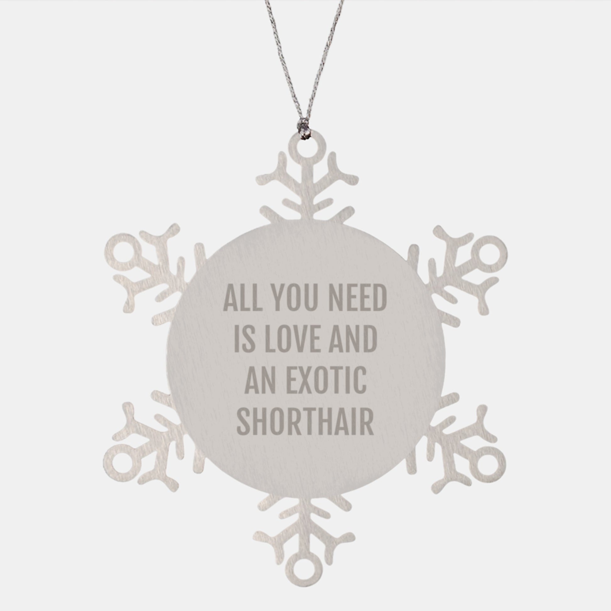 Exotic Shorthair Cat Gifts, Snowflake Ornament, Christmas Unique Presents from Friends, All You Need Is Love And An Exotic Shorthair - Image 1