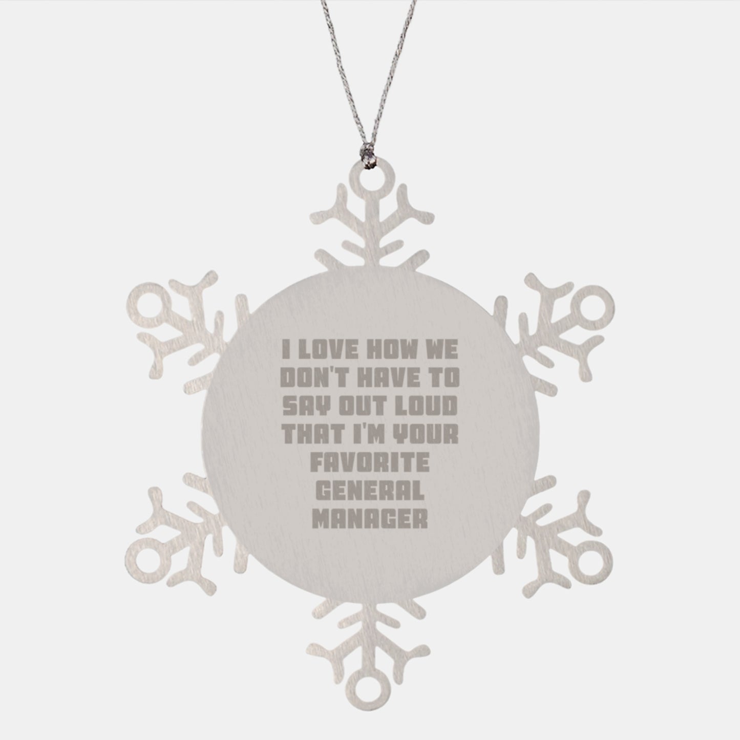 Funny General Manager Gifts, Snowflake Ornament for Christmas, 'I Love How We Don't Have To Say Out Loud That I'm Your Favorite General Manager' - Gifts from Men, Gifts for General Manager - Image 1