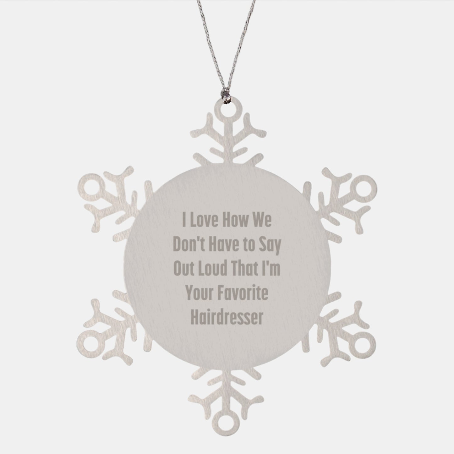Funny Hairdresser Gifts from Friends to Favorite Hairdresser, Snowflake Ornament for Christmas, 'I Love How We Don't Have To Say Out Loud That I'm Your Favorite Hairdresser', Gifts for Hairdresser - Image 1