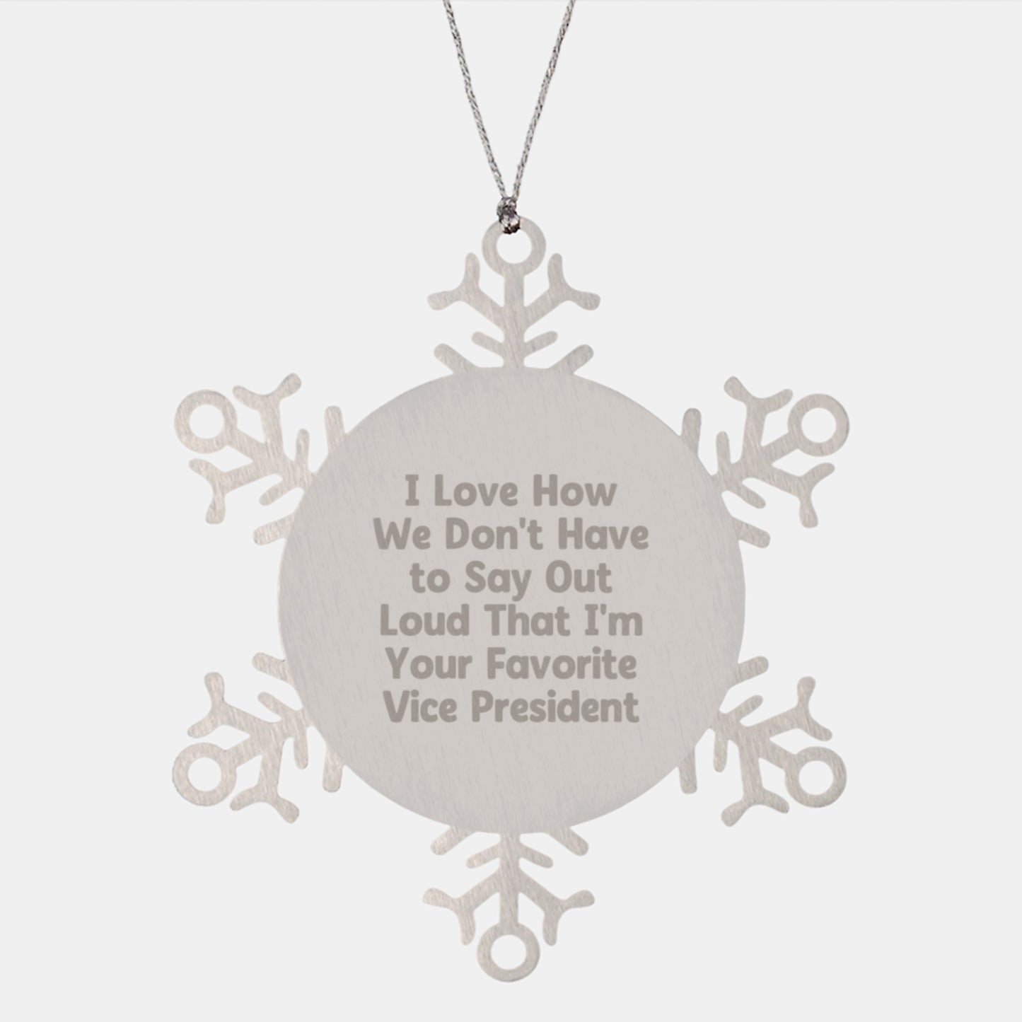 Vice President Gifts, Christmas Snowflake Ornament, I Love How We Don't Have To Say Out Loud That I'm Your Favorite Vice President, Gifts from Friends, Gifts for Vice President - Image 1