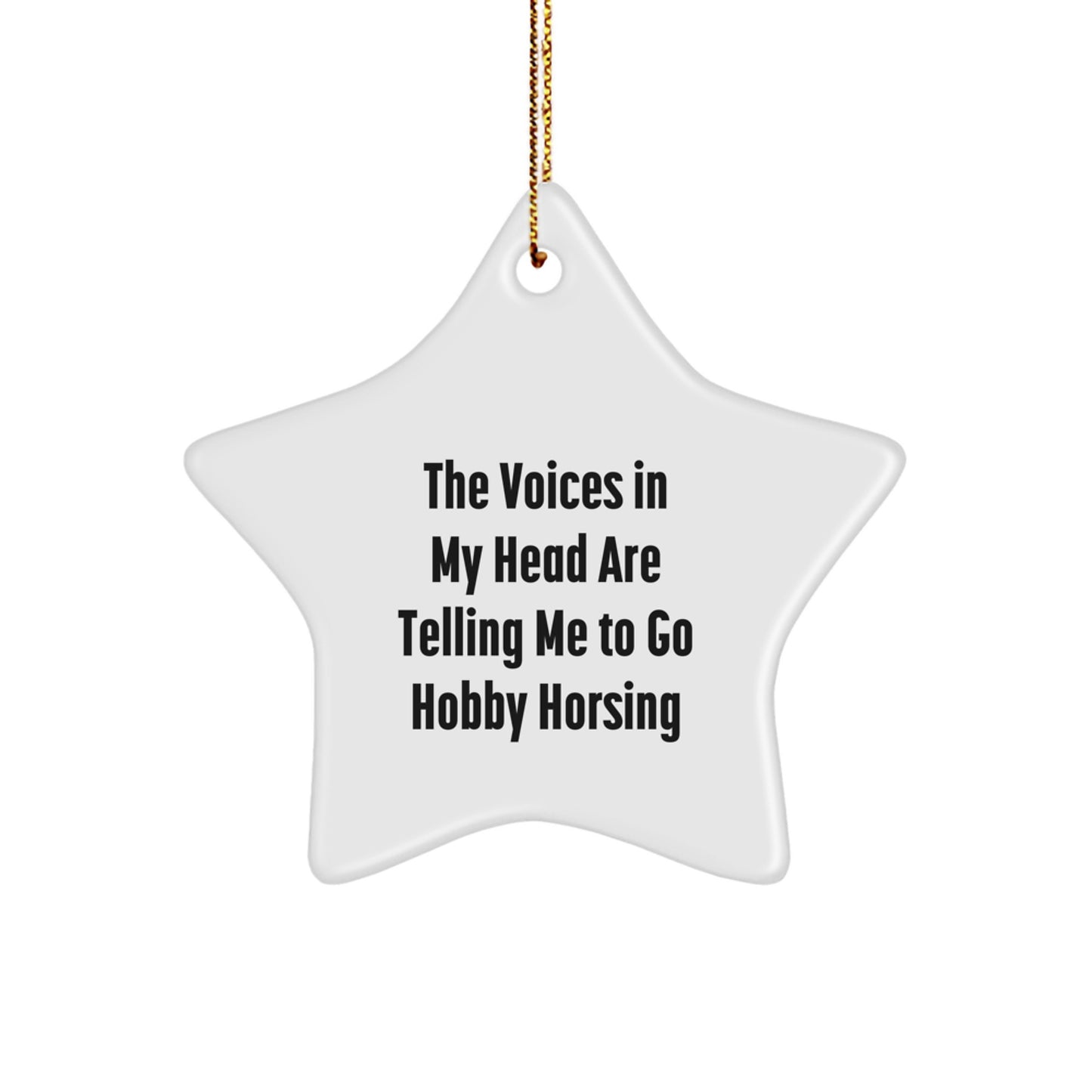 Funny Hobby Horsing Gifts from Friends - 'The Voices In My Head Are Telling Me To Go Hobby Horsing' Star Ornament for Christmas Unique Gifts - Image 1