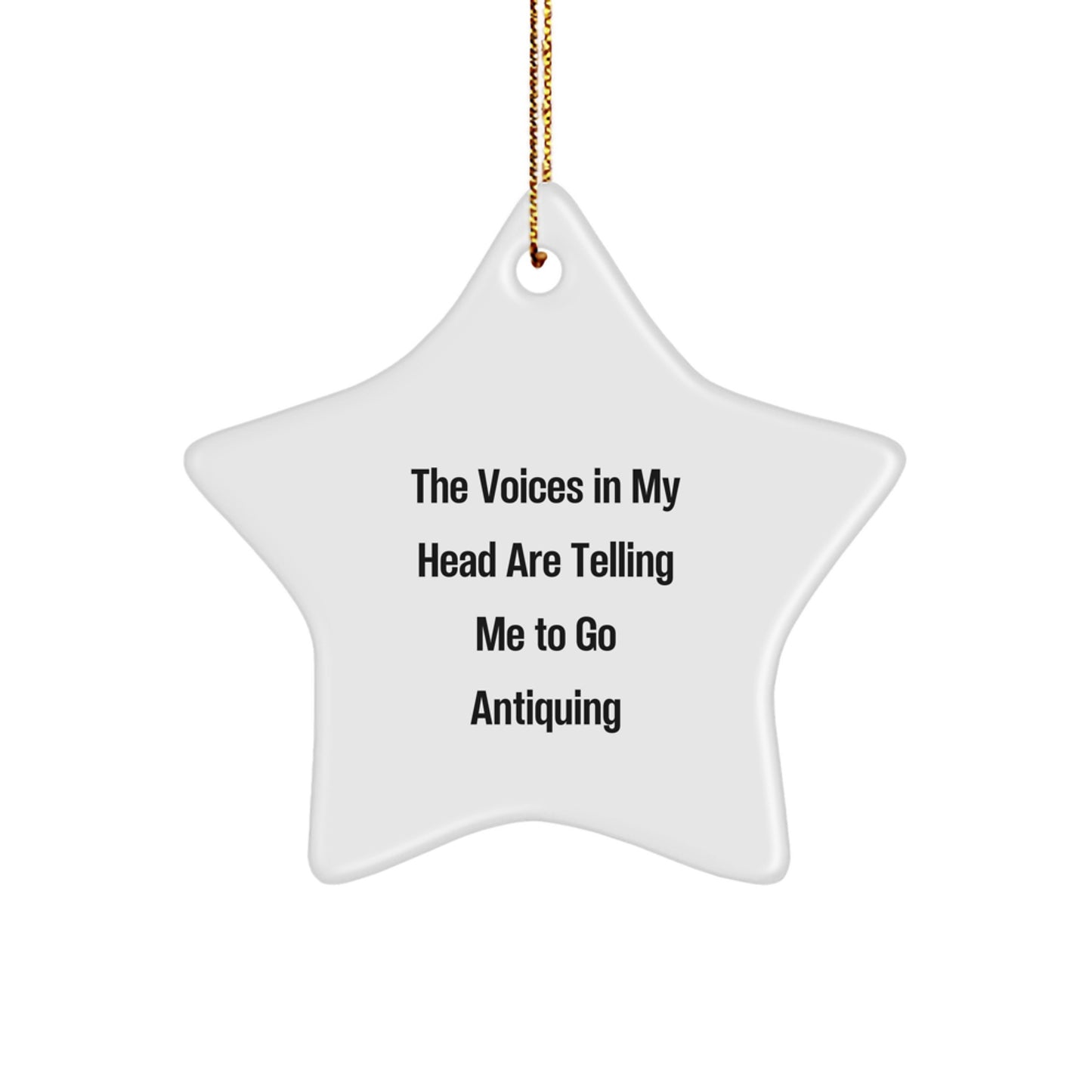 Funny Antiquing Star Ornament, Gifts from Friends, Perfect for Christmas, The Voices In My Head Are Telling Me To Go, Antiquing Lover Gifts - Image 1