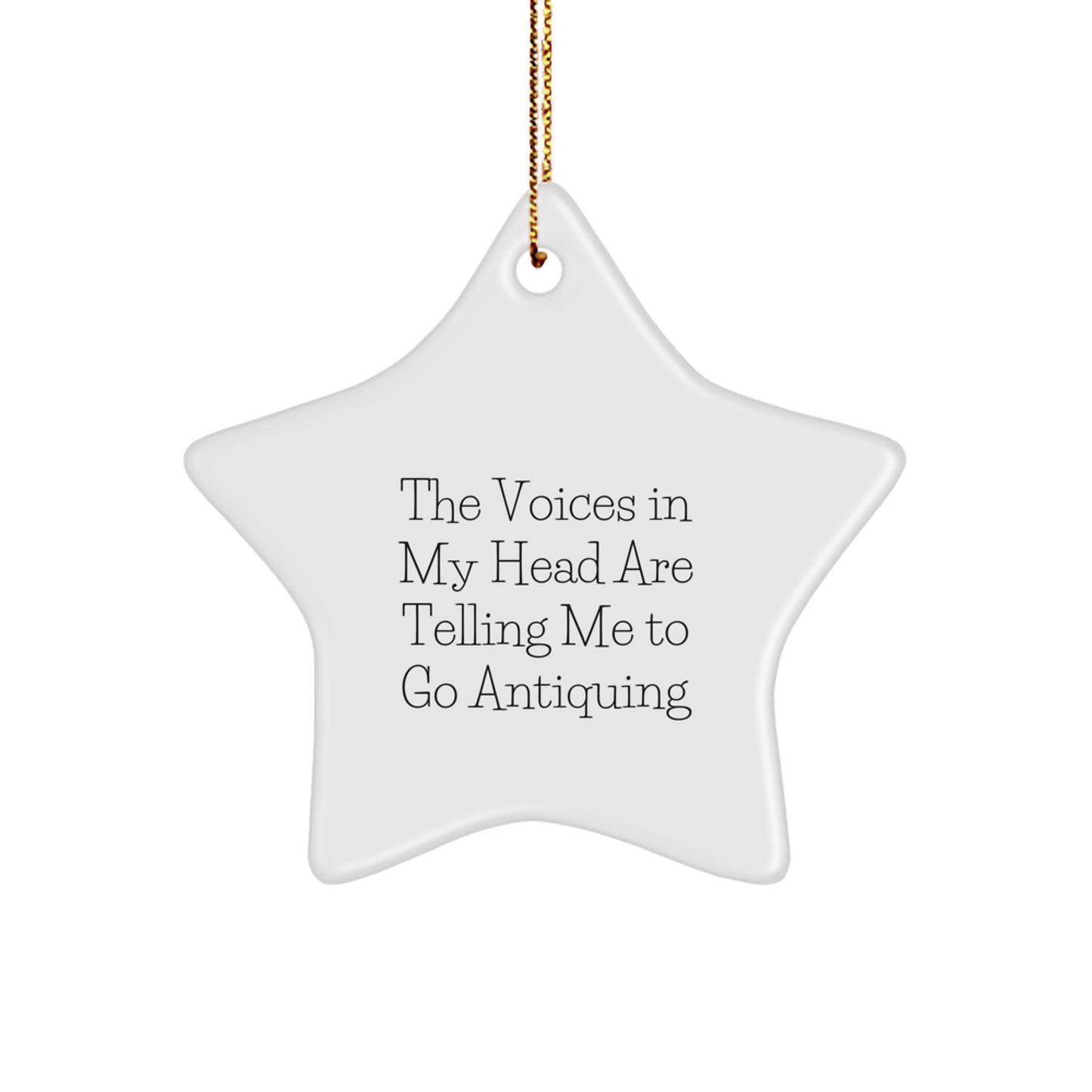 Funny Antiquing Gifts for Friends, Christmas Unique Star Ornament, The Voices In My Head Are Telling Me To Go Antiquing - Image 1