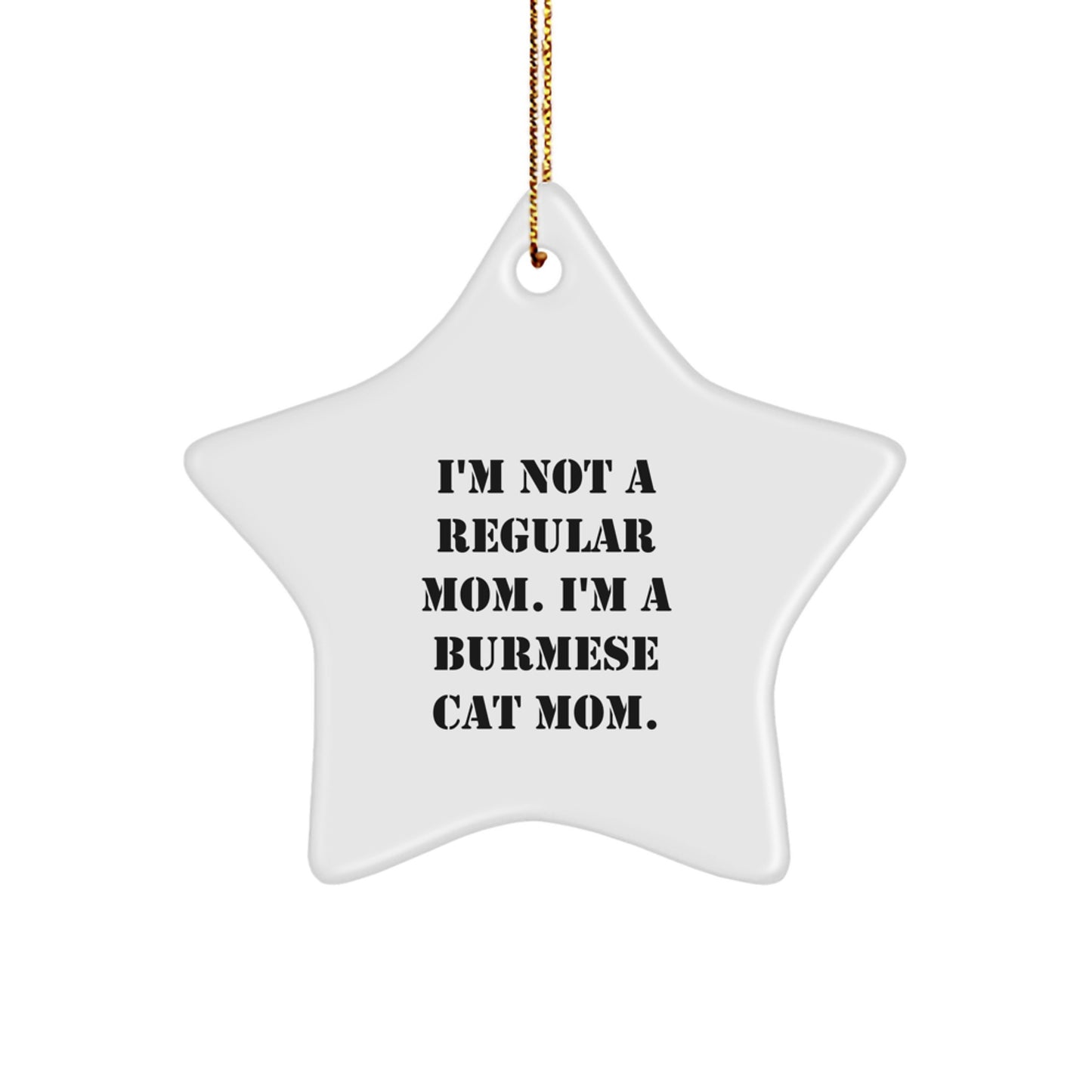 Burmese Cat Mom Funny Star Ornament Gifts from Family for Christmas, A Unique Holiday Decoration for Cat Lovers, 'I'm Not A Regular Mom. I'm A Burmese Cat Mom.' - Image 1