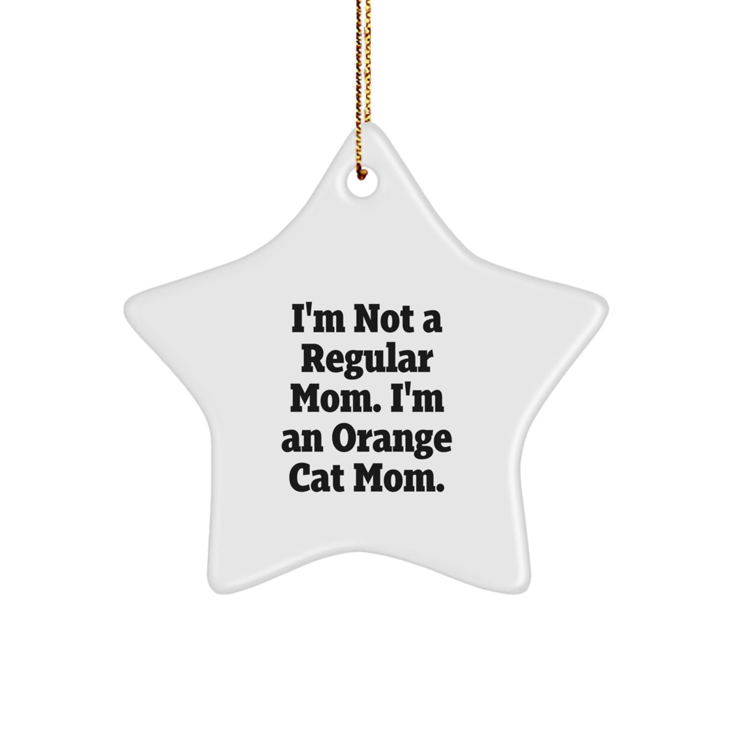 Orange Cat Mom's Funny Christmas Unique Gift, I'm Not A Regular Mom. I'm An Orange Cat Mom. - Star Ornament for Orange Cat Lovers, Gifts from Family to Friends - Image 1