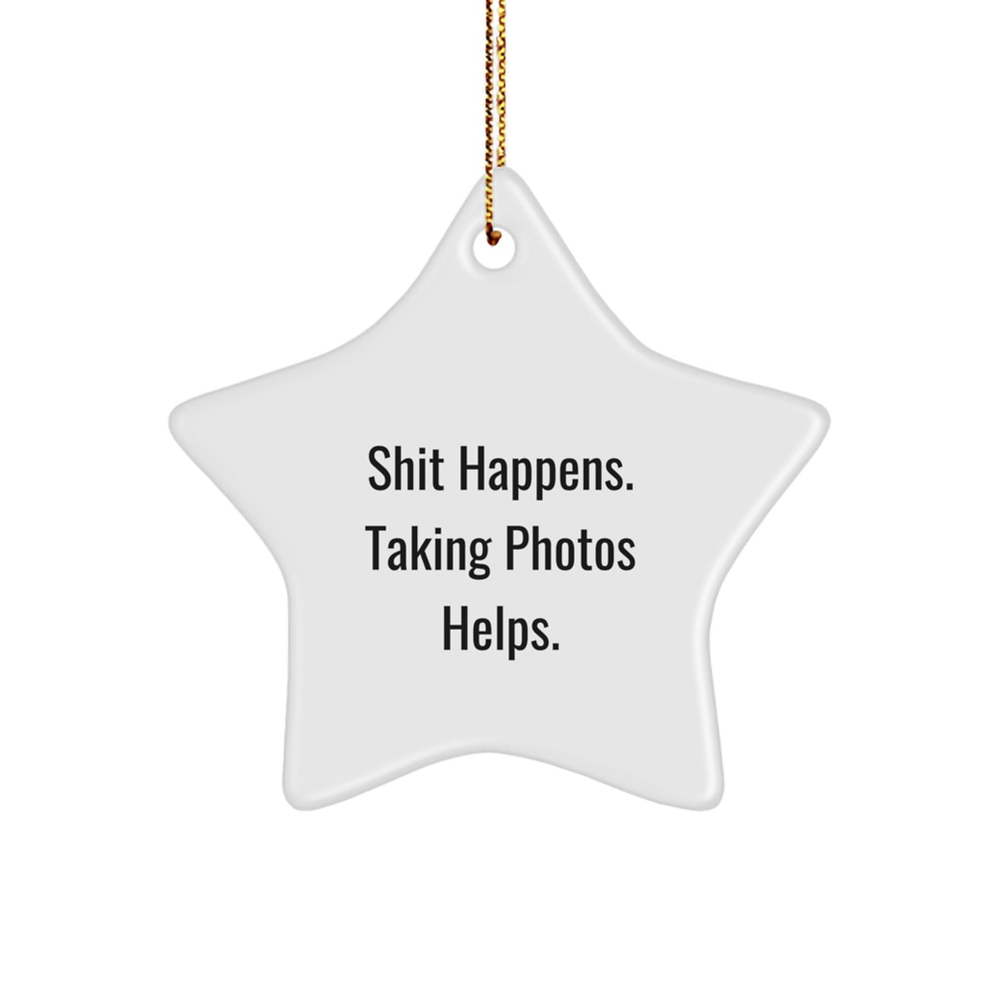 Christmas Star Ornament Gifts for Taking Photos Lovers Funny Quote 'Shit Happens. Taking Photos Helps.' from Friends to Family - Image 1