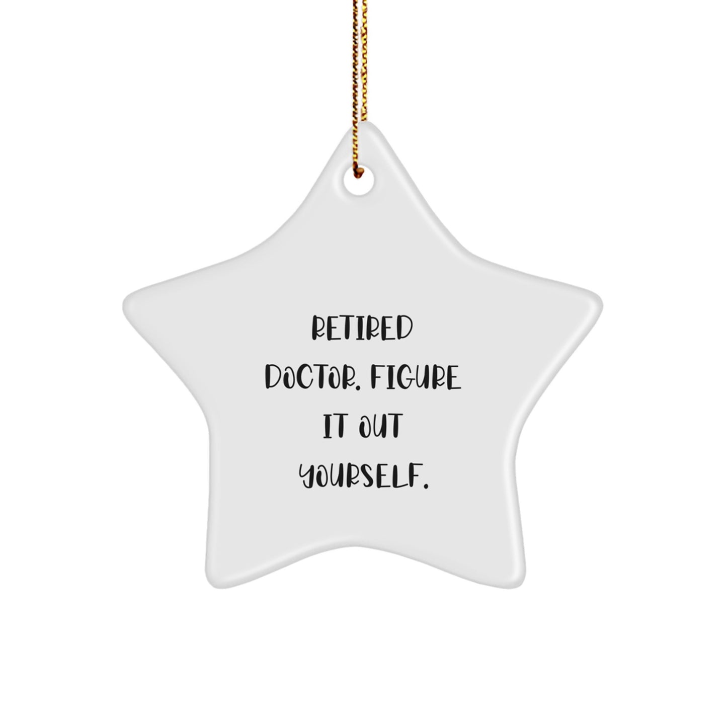 Funny Doctor Gifts from Friends to Retired Doctors - Star Ornament, 'Figure It Out Yourself', Christmas Unique Gifts - Image 1