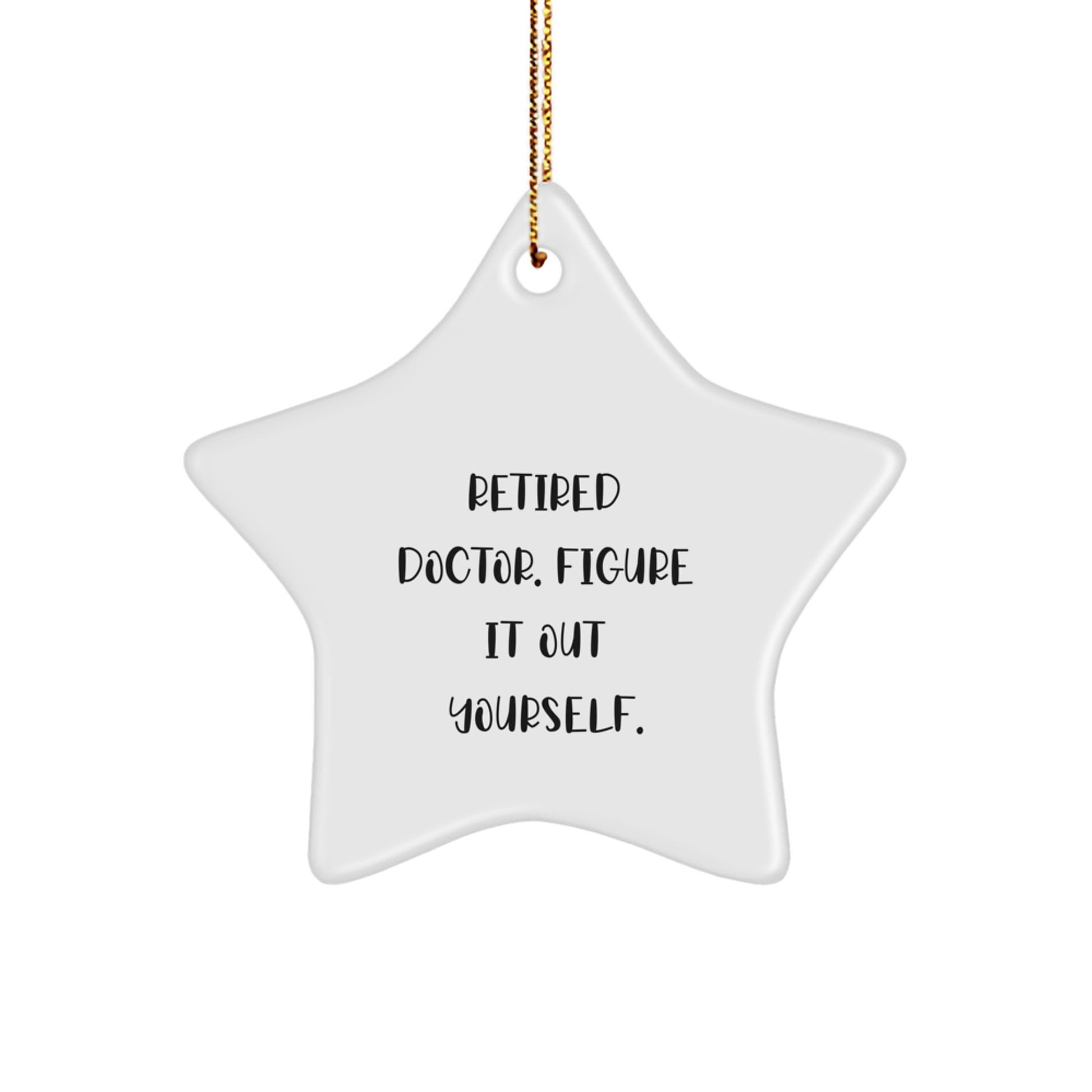 Funny Doctor Gifts from Friends to Retired Doctors - Star Ornament, 'Figure It Out Yourself', Christmas Unique Gifts - Image 1
