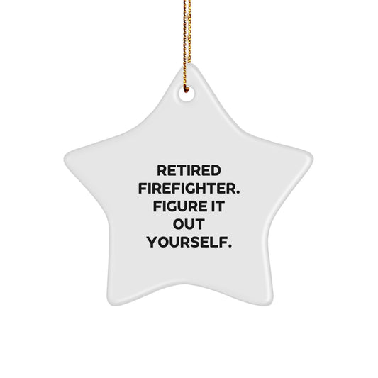 Firefighter Star Ornament, Funny Quote Gifts from Family to Firefighter, 'Retired Firefighter. Figure It Out Yourself.' Star Shaped, White Color, Christmas Decorations - Image 1