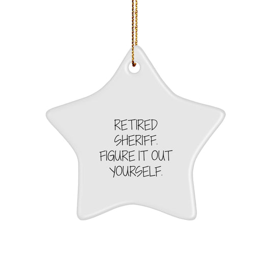 Sheriff Star Ornament Gifts from Men to Sheriff, 'Retired Sheriff. Figure It Out Yourself.' Funny Christmas Ornament - Image 1
