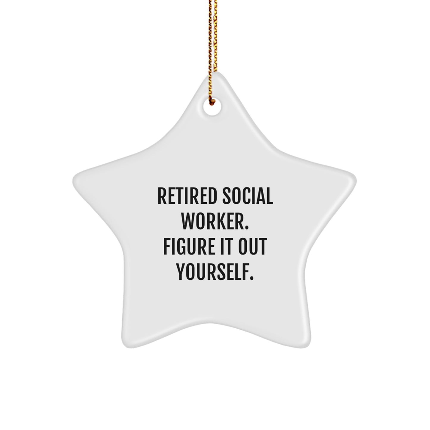 Social Worker Gifts from Friends - 'Retired Social Worker. Figure It Out Yourself.' Star Ornament, Christmas Unique Presents for Social Worker, Gifts from Coworkers to Family - Image 1