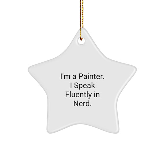 Painter's Star Ornament, Funny Quote, Gifts from Friends, Gifts for Painter, Christmas Unique - Image 1