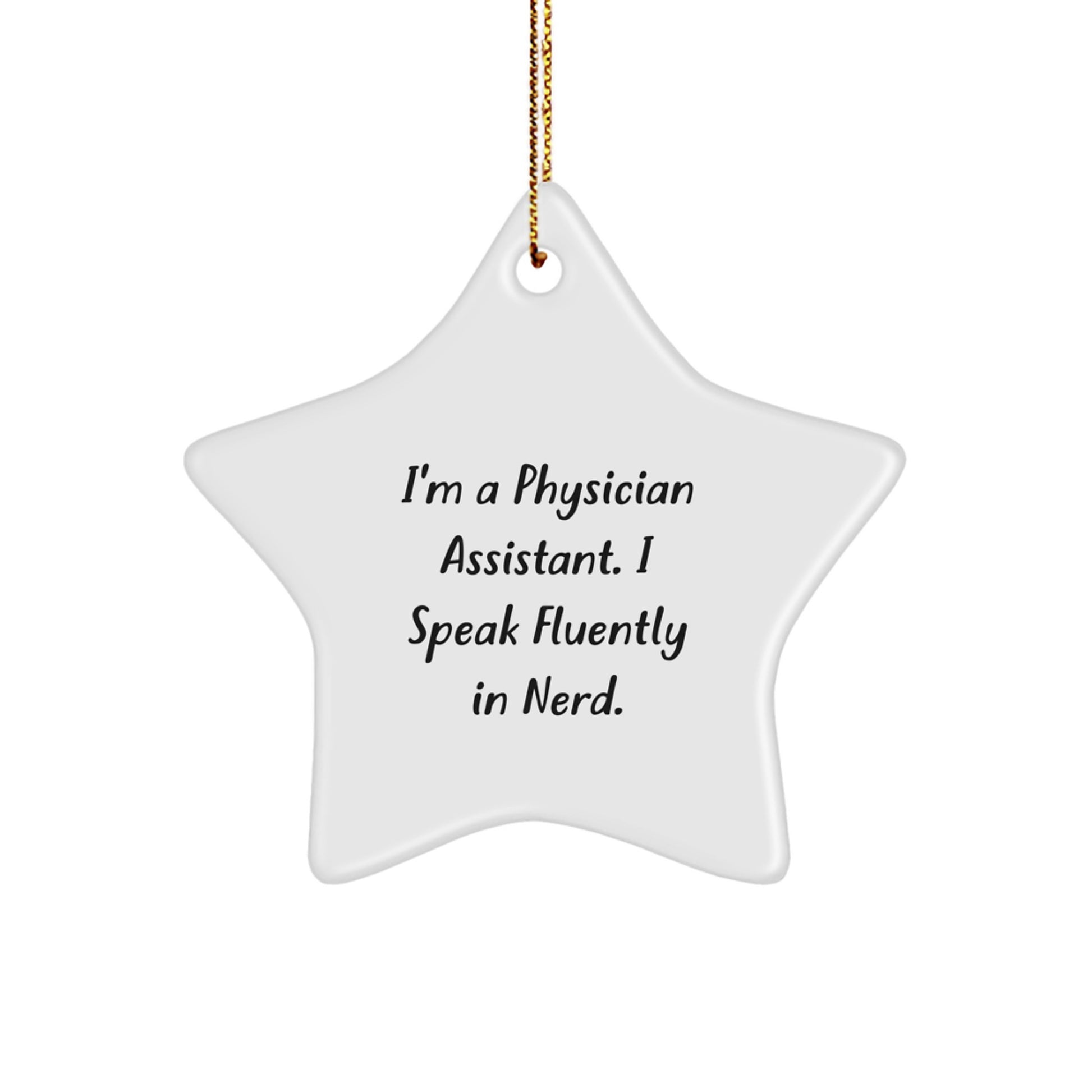 Funny Physician Assistant Gifts from Men to Friends - I'm A Physician Assistant. I Speak Fluently In genius. Star Ornament for Christmas - Image 1