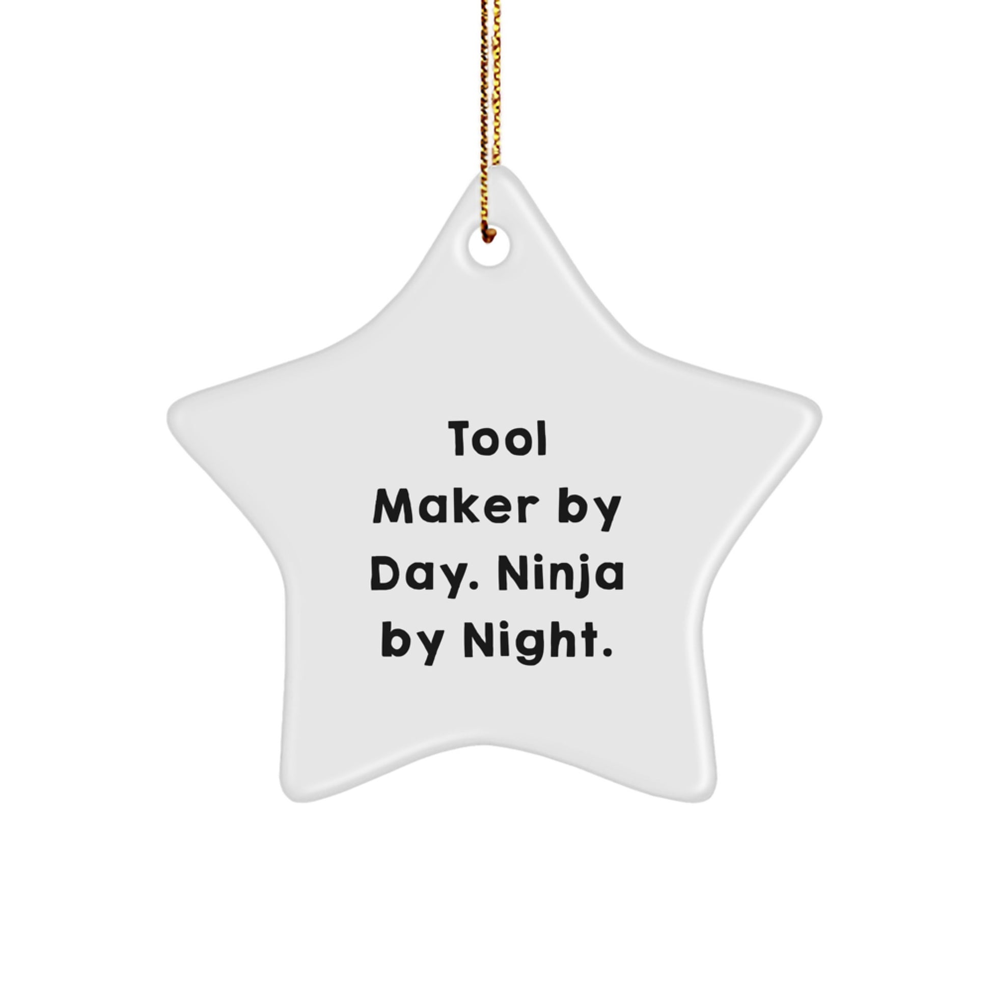 Tool Maker Gifts from Tool Maker By Day. Ninja By Night. - Star Ornament for Christmas - Funny Quote 'Tool Maker By Day. Ninja By Night.' - Gifts for Tool Makers, Friends, and Family - Image 1