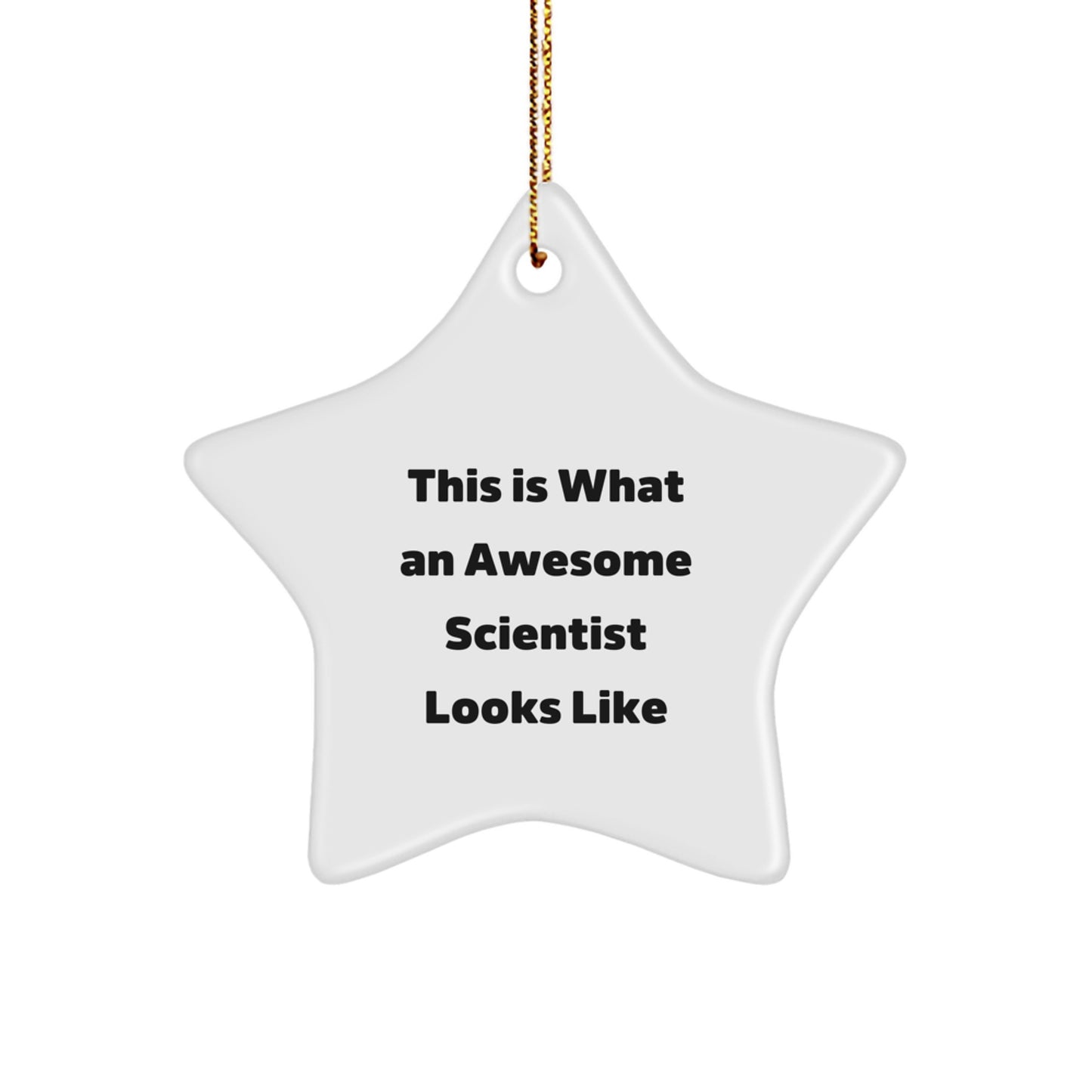 Funny Scientist Gifts from Friends for Christmas - Star Ornament with 'This Is What An Awesome Scientist Looks Like' Quote - Image 1