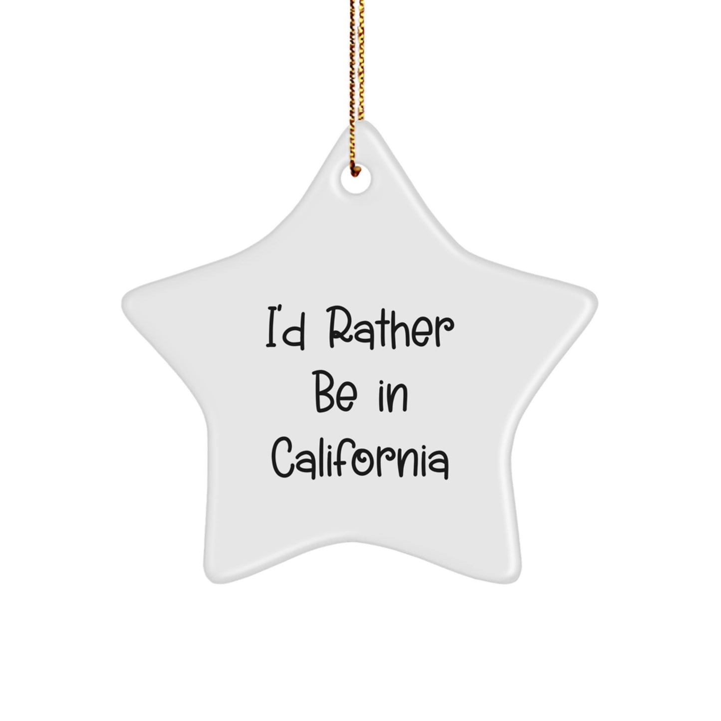California Star Ornament, Funny Gifts from Friends to California Lovers, I'd Rather Be In California Christmas Decorations - Image 1