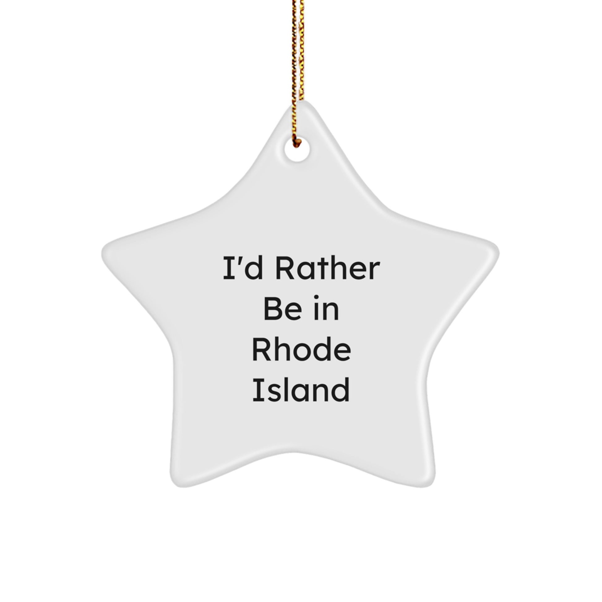Rhode Island Star Ornament, 'I'd Rather Be In Rhode Island', Funny Christmas Unique Gift for Friends, Family, or Coworkers from Rhode Island Enthusiasts - Image 1
