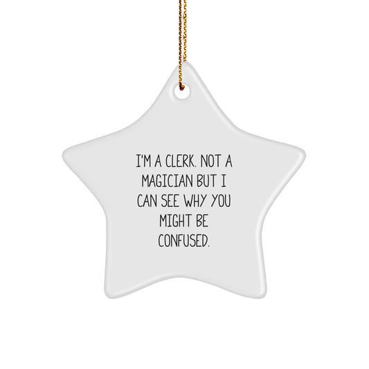 Funny Clerk Gifts for Men, Women, Friends, or Family - 'I'm A Clerk. Not A Magician' Star Ornament, Unique Christmas Memorable Presents - Image 1