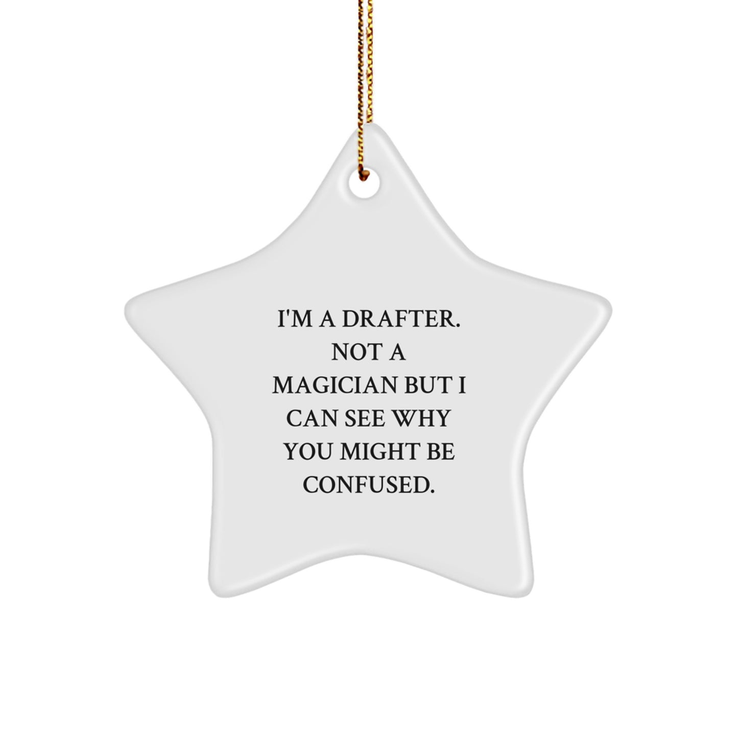 Funny Drafter Gifts from Friends, Christmas Star Ornament, I'm A Drafter. Not A Magician But I Can See Why You Might Be Confused. Decor, Drafter Star Ornament - Image 1