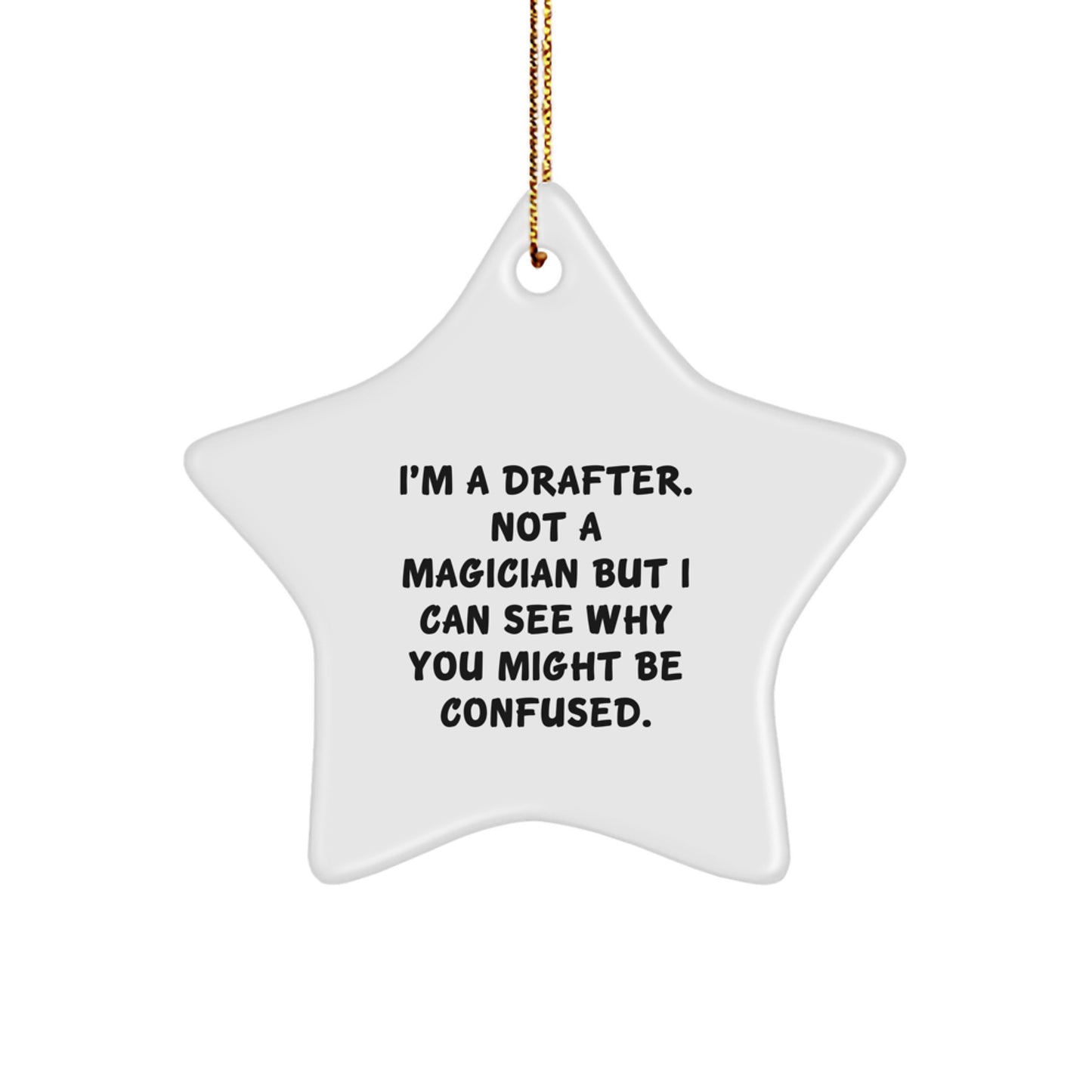 Funny Drafter Star Ornament Gifts for Drafter Friends and Family - I'm A Drafter. Not A Magician But I Can See Why You Might Be Confused. Christmas Unique Gifts from Men - Image 1