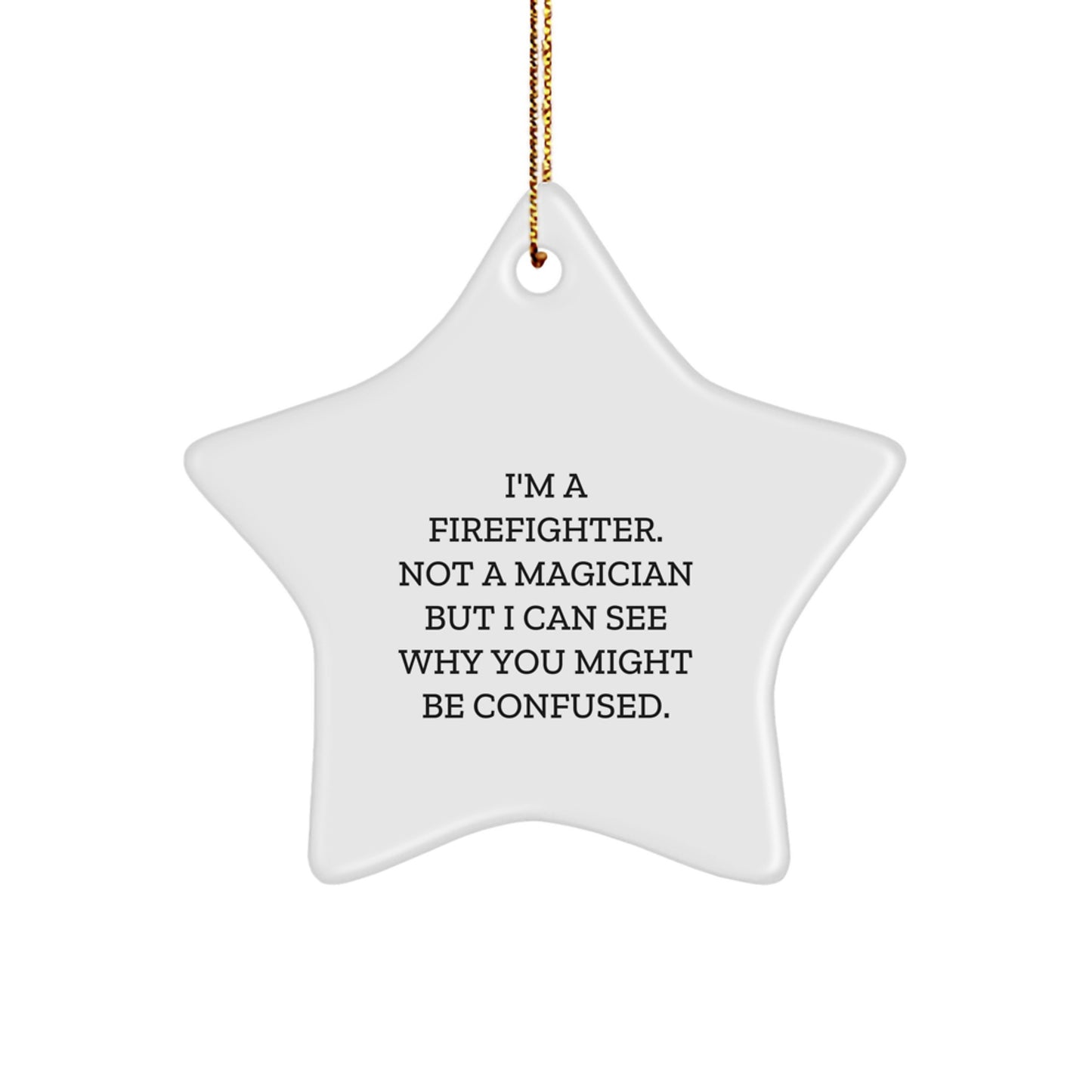 Funny Firefighter Gifts for Him Star Ornament - 'I'm A Firefighter Not A Magician' MDF Wood with Gold Cord, Christmas Unique Gifts from Men - Image 1