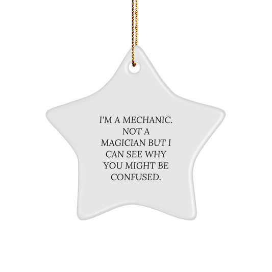 Mechanic Gifts from Friends - I'm A Mechanic. Not A Magician But I Can See Why You Might Be Confused. Funny Star Ornament for Christmas - Image 1