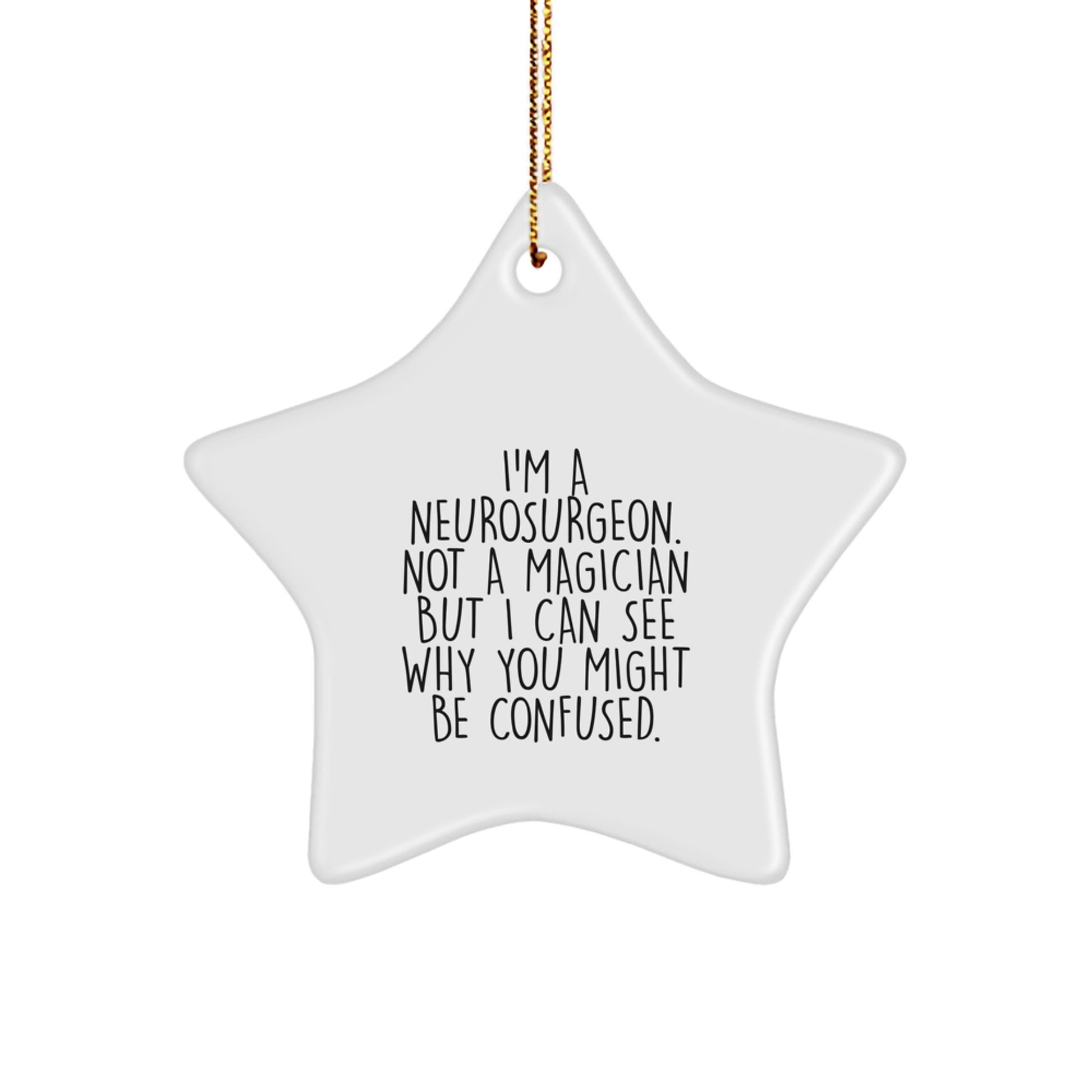 Funny Neurosurgeon Gifts, Star Ornament, I'm A Neurosurgeon. Not A Magician But I Can See Why You Might Be Confused., Christmas Unique Gifts from Men to Neurosurgeon Friends and Family - Image 1