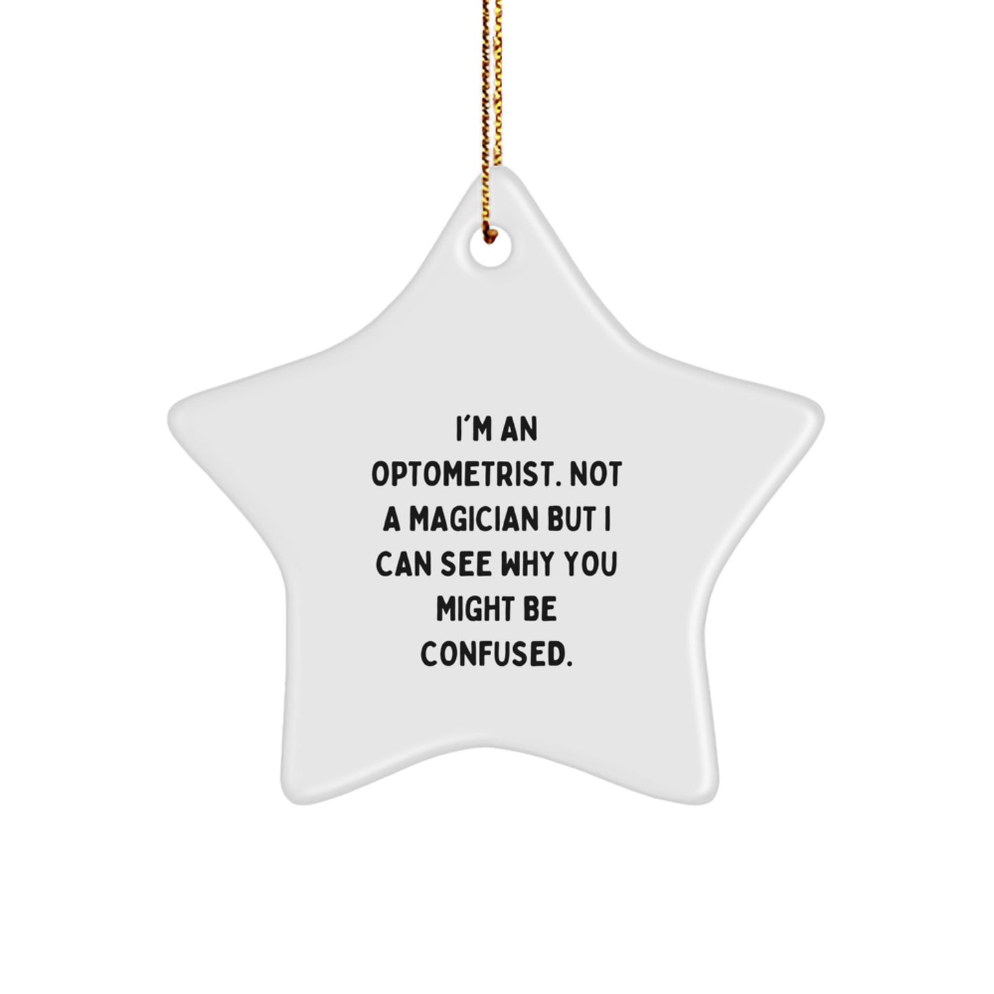 Optometrist Gifts from Friends, Optometrist Star Ornament - 'I'm An Optometrist. Not A Magician But I Can See Why You Might Be Confused.' Funny Christmas Decoration - Image 1