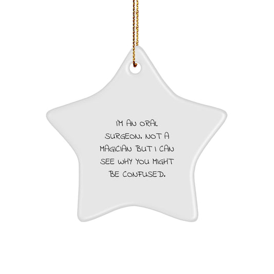 Oral Surgeon Gifts from Friends, 'I'm An Oral Surgeon. Not A Magician But I Can See Why You Might Be Confused.' Star Ornament, Christmas Unique Gifts for Oral Surgeon - Image 1