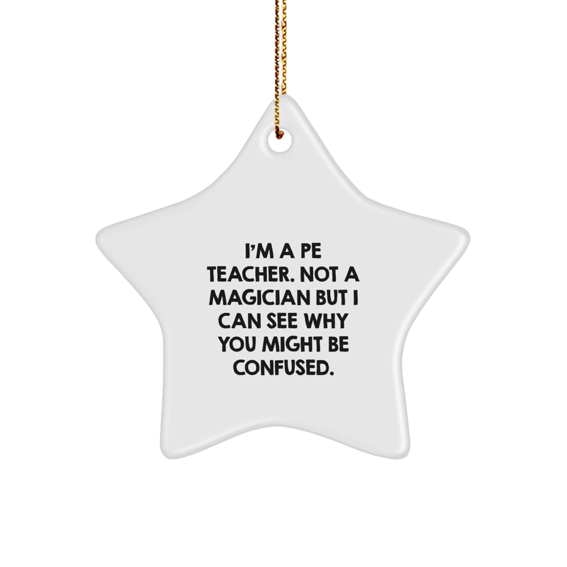 PE Teacher Gift Idea - Funny Star Ornament, 'I'm A PE Teacher. Not A Magician', Christmas Decorations for PE Teacher - Image 1