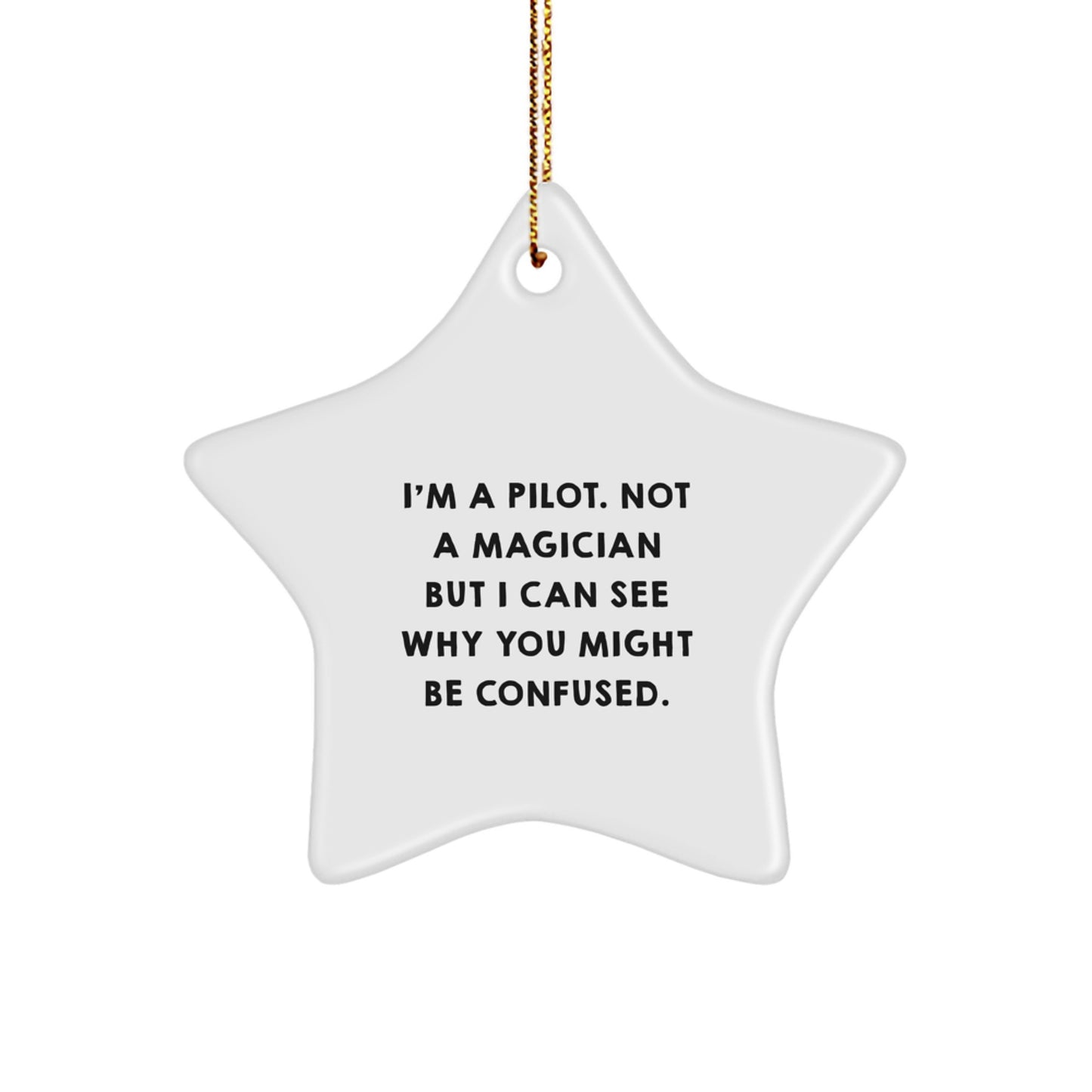 Pilot Gifts for Men from Friends - I'm A Pilot. Not A Magician But I Can See Why You Might Be Confused. Star Ornament, Funny Christmas Unique Gift - Image 1