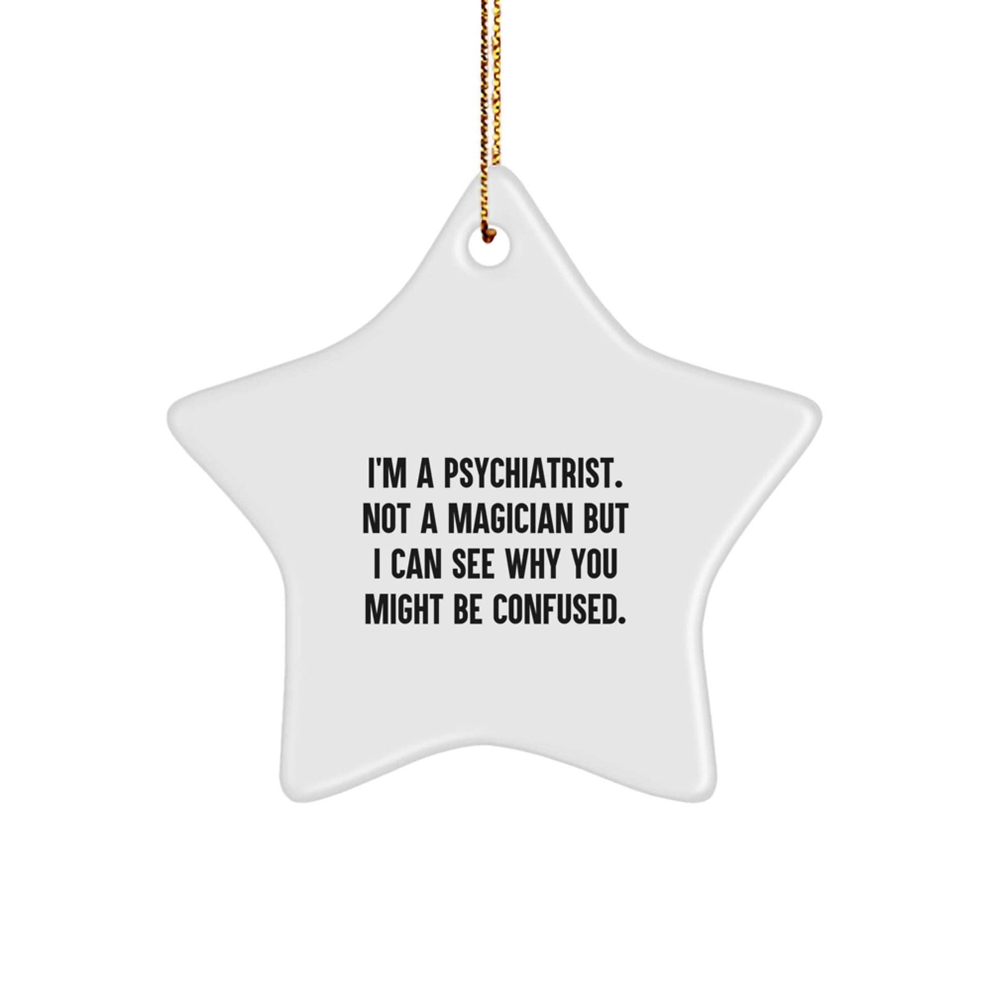 Funny Psychiatrist Gifts, 'I'm A Psychiatrist. Not A Magician...' Star Ornament for Christmas, Gifts from Friends to Family - Image 1