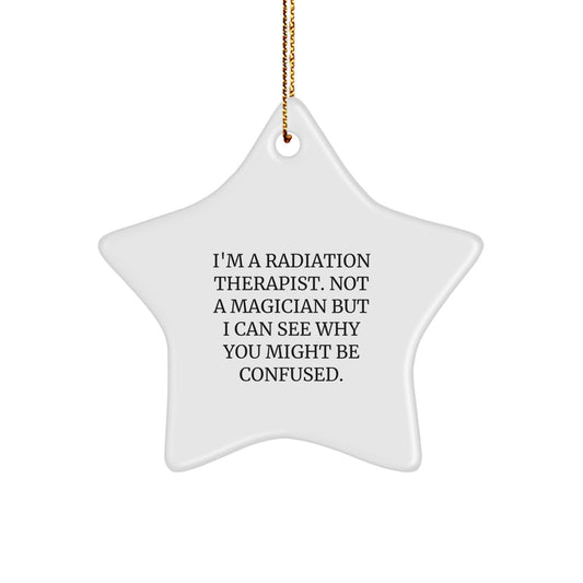 Funny Radiation Therapist Gifts, 'I'm A Radiation Therapist. Not A Magician But I Can See Why You Might Be Confused.' Star Ornament for Christmas, Gifts from Friends to Family - Image 1