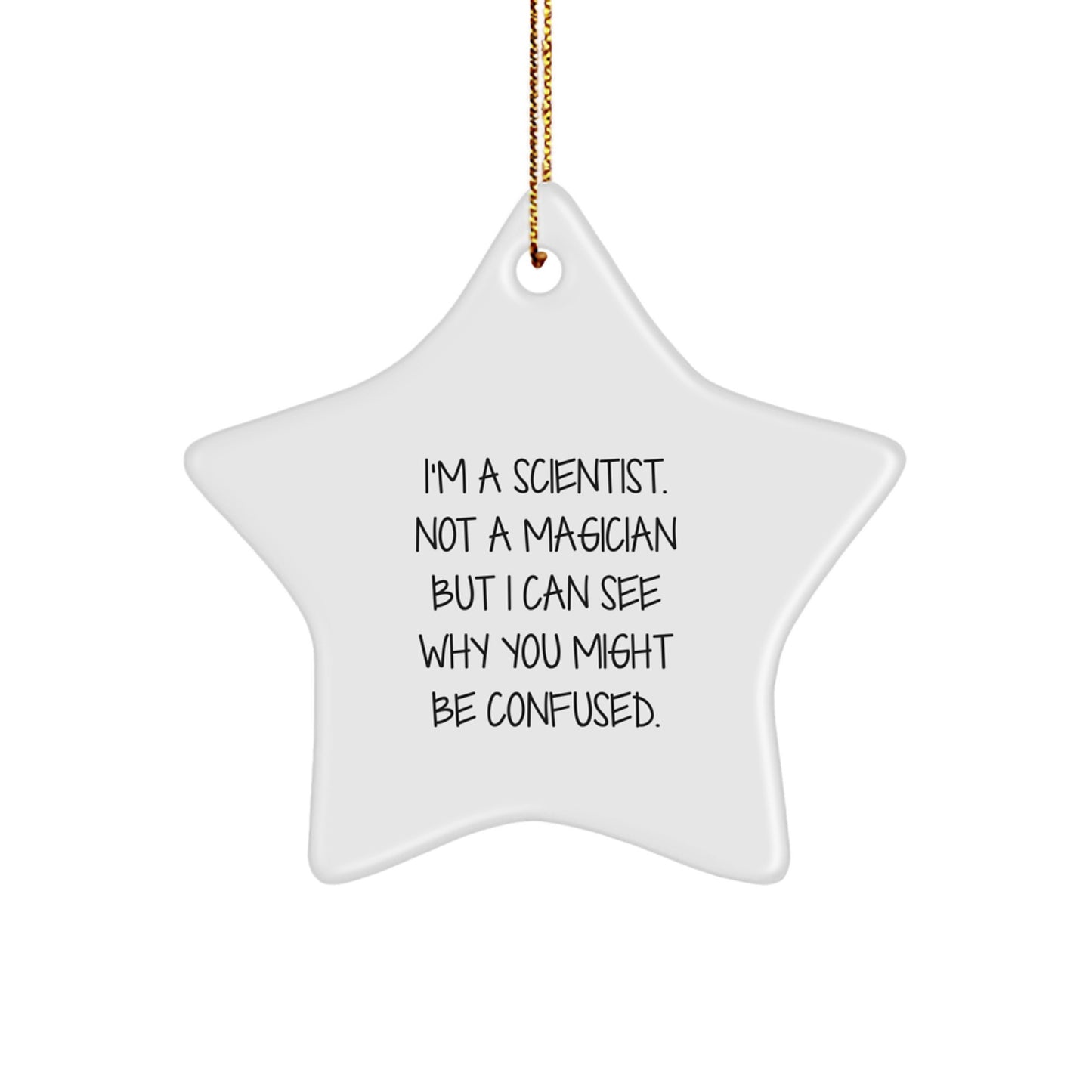 Funny Gifts from Men for Scientists - Christmas Unique Star Ornament - I'm A Scientist. Not A Magician But I Can See Why You Might Be Confused. Star Shaped Decoration - Image 1