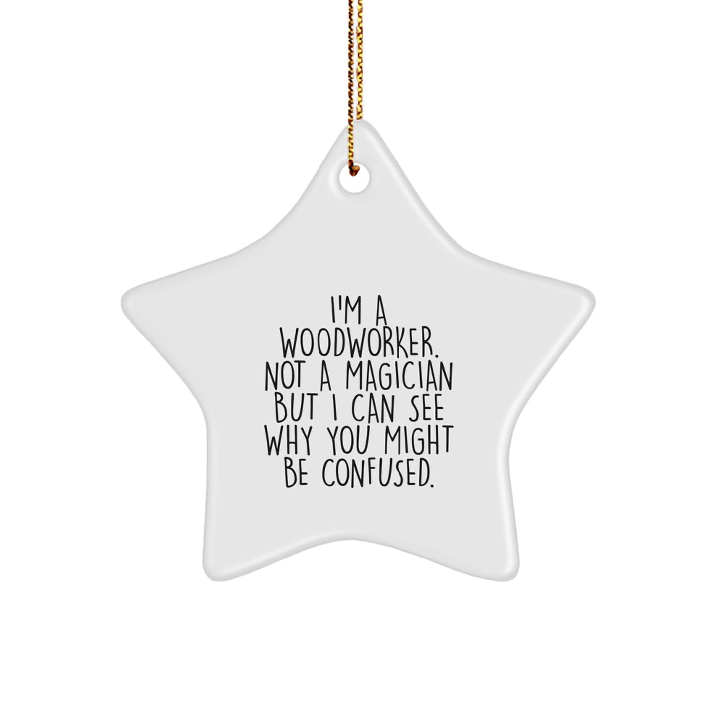 Funny Woodworker Gifts from Men to Friends, 'I'm A Woodworker. Not A Magician...'-themed Star Ornament for Christmas, Gifts for Woodworkers - Image 1