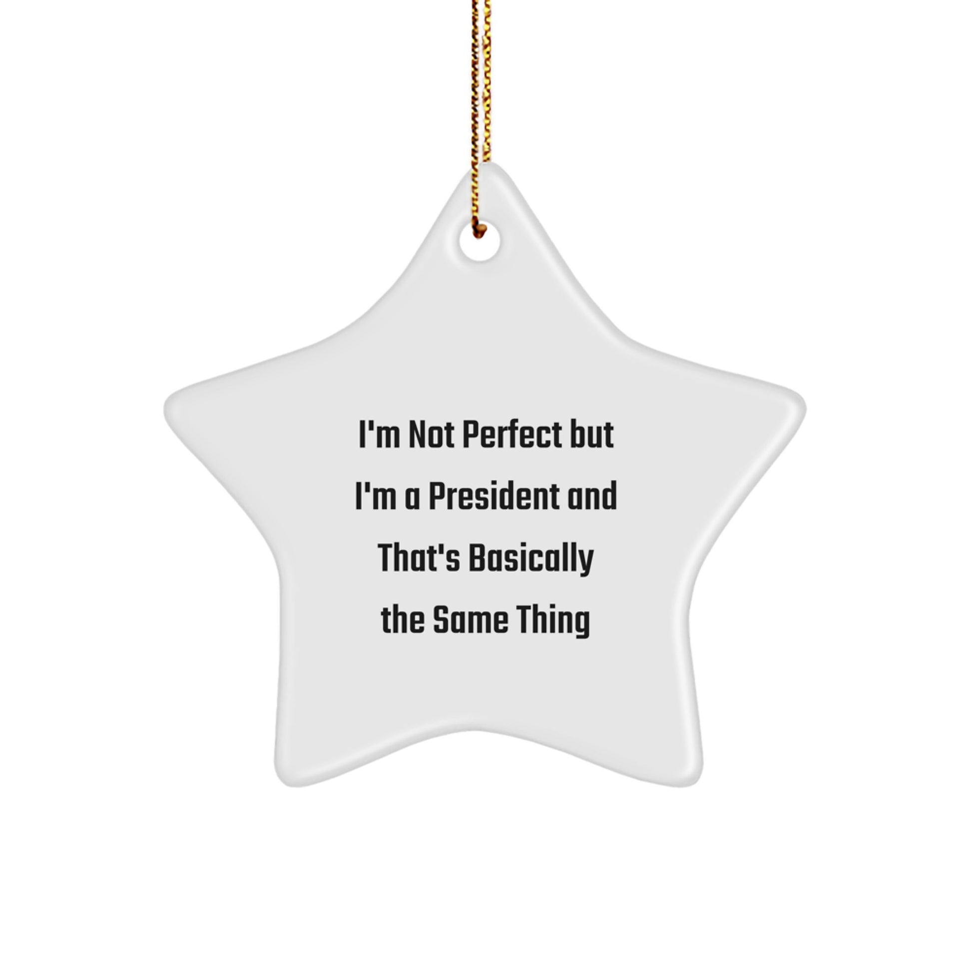 Funny President Gifts for Men, Women, or Friends - 'I'm Not Perfect But I'm A President And That's Basically The Same Thing' Star Ornament, Christmas Unique Gifts from Family - Image 1