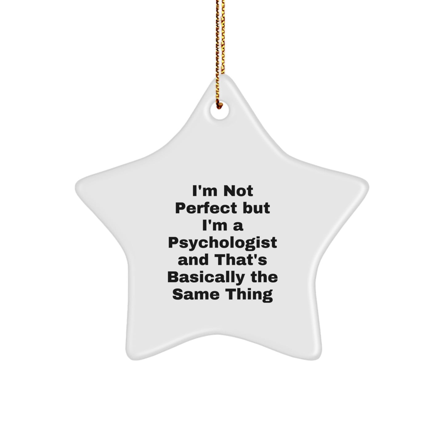 Funny Psychologist Gifts from Friends, Unique Star Ornament for Christmas, 'I'm Not Perfect But I'm A Psychologist And That's Basically The Same Thing' Quote - Image 1