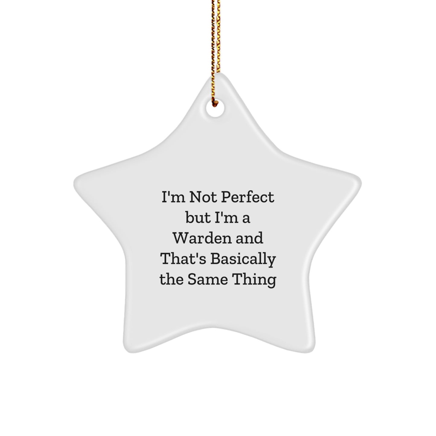 'I'm Not Perfect but I'm a Warden and That's Basically the Same Thing', Funny Warden Star Ornament Gifts from Men or Women to Warden, Christmas Unique Star Ornaments for Home, Funny Warden Gift - Image 1