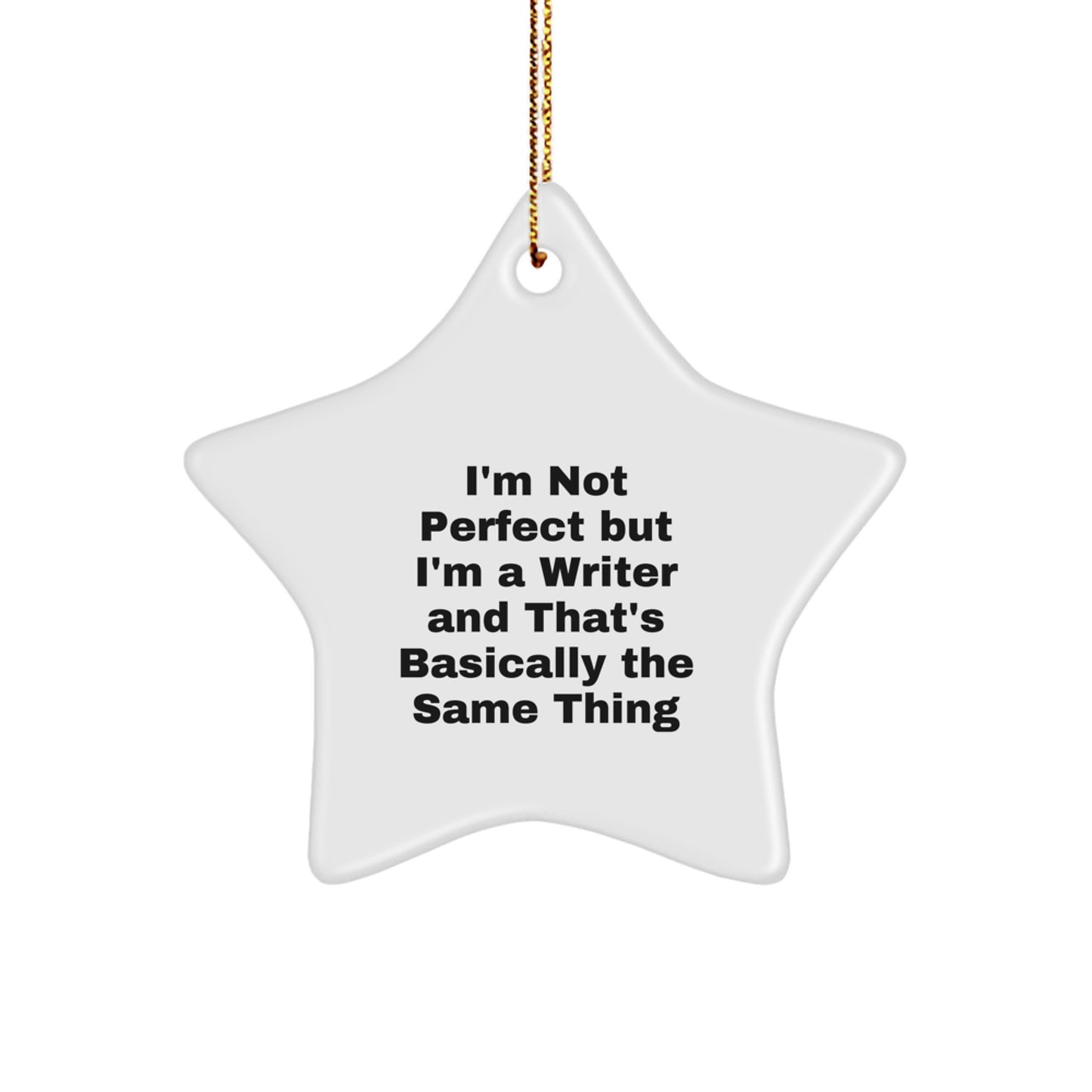 Funny Writer Gifts from Friends for Writer, Unique Star Ornament, Christmas Unique Gifts, Inspired by 'I'm Not Perfect But I'm A Writer And That's Basically The Same Thing' Quote - Image 1