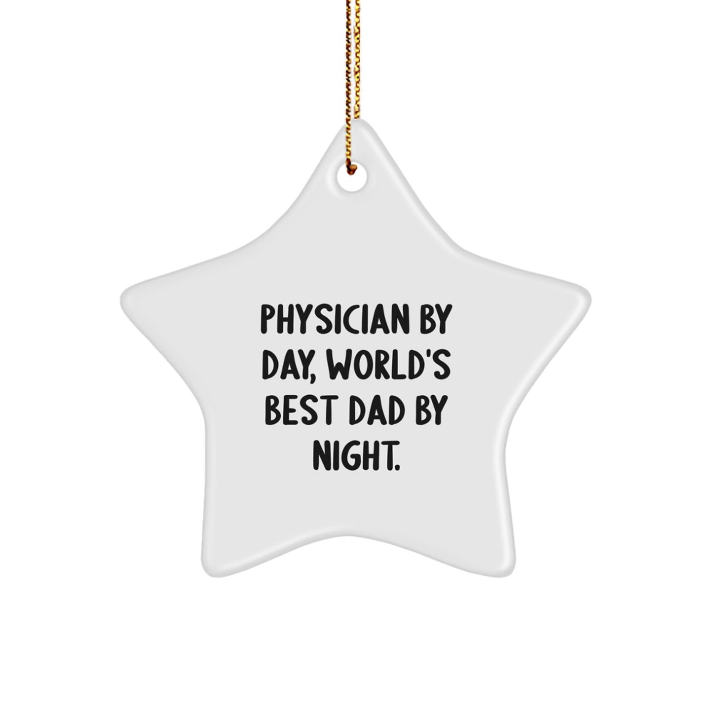 Funny Physician Gifts - 'Physician By Day, World's Best Dad By Night.' Star Ornament for Christmas, Gifts from Dad to Physician - Image 1