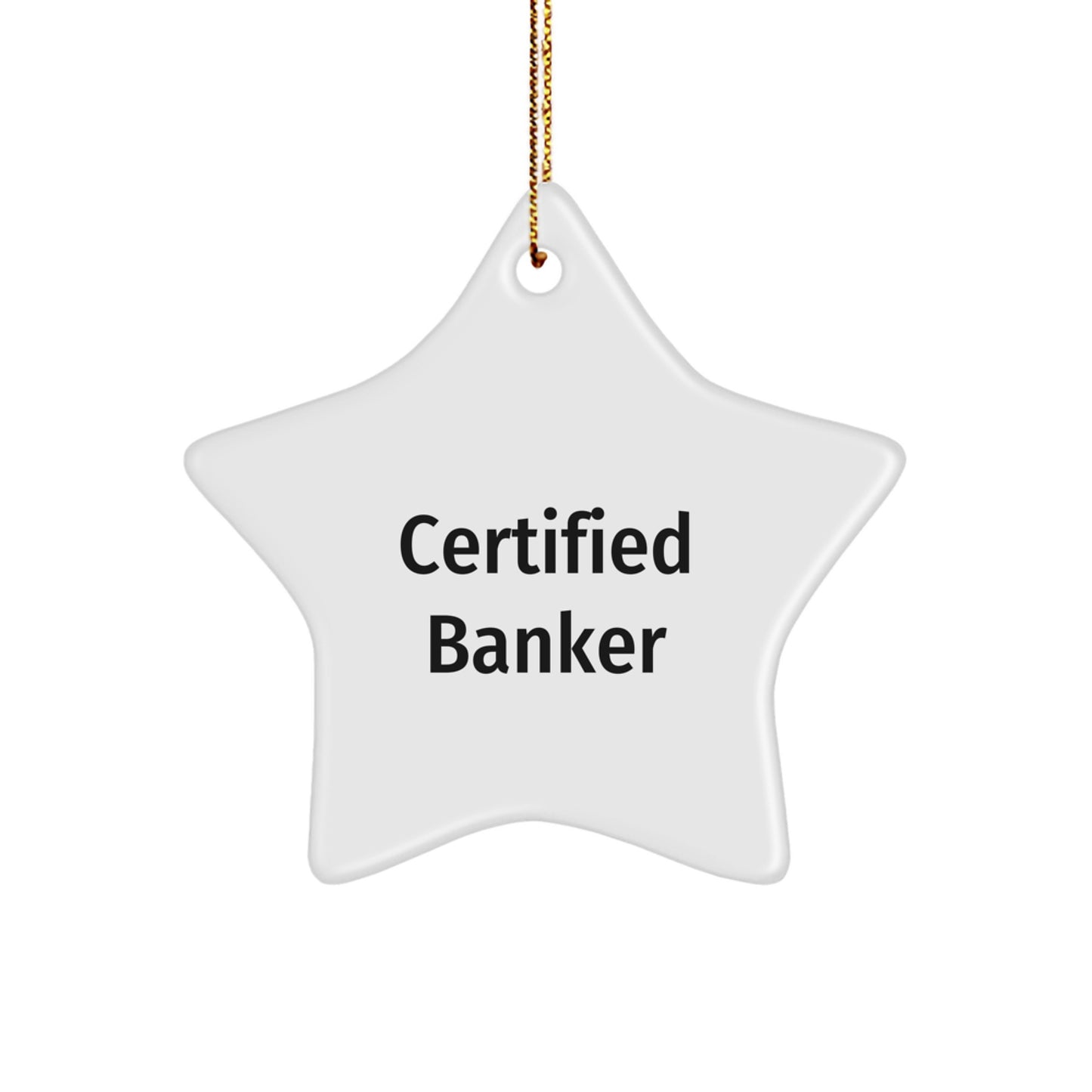 Funny Certified Banker Christmas Unique Gifts from Friends, Christmas Unique Gifts for Banker Men, Banker Star Ornament with Inspirational Quote - Image 1